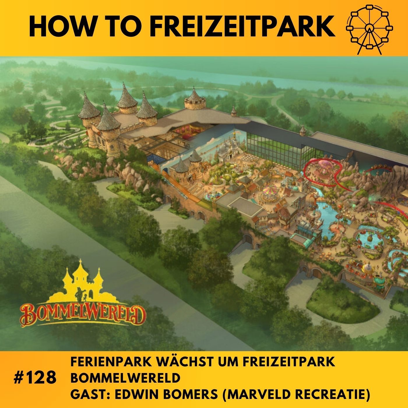 #128 - Ferienpark wächst um Freizeitpark - Bommelwereld - Gast: Edwin Bomers (Marveld recreatie)