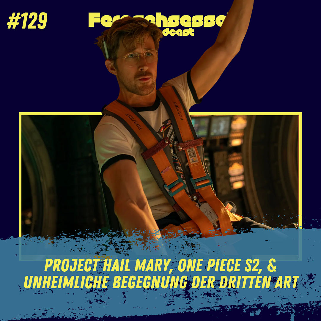 #129 - Project Hail Mary, One Piece S2 & Unheimliche Begegnung der dritten Art