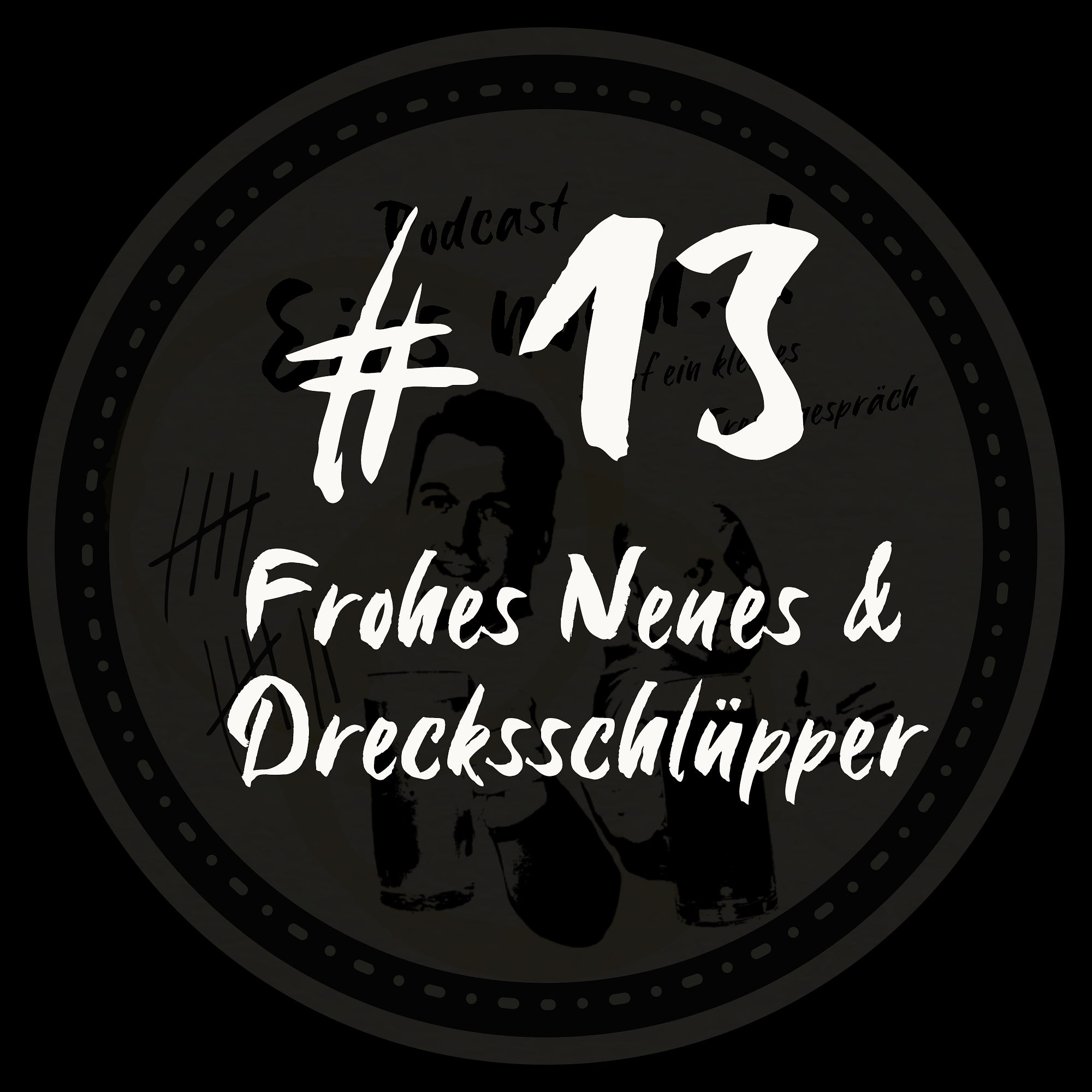 #13 - Frohes Neues & Drecksschlüpper