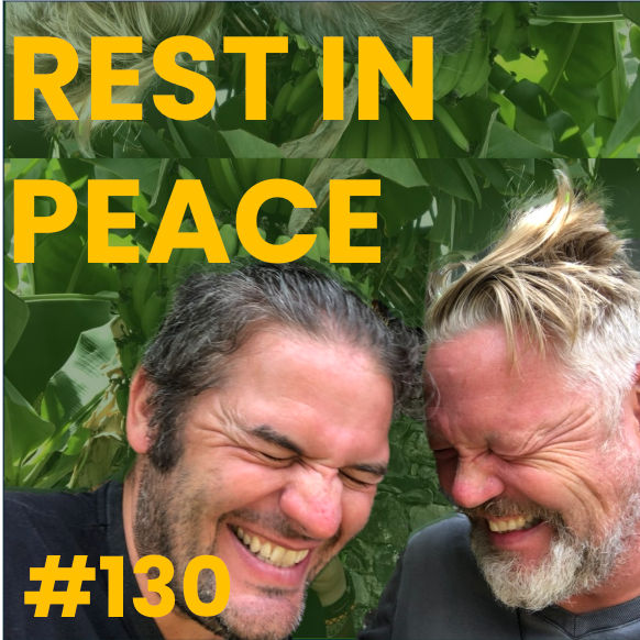 #130 Rest In Peace