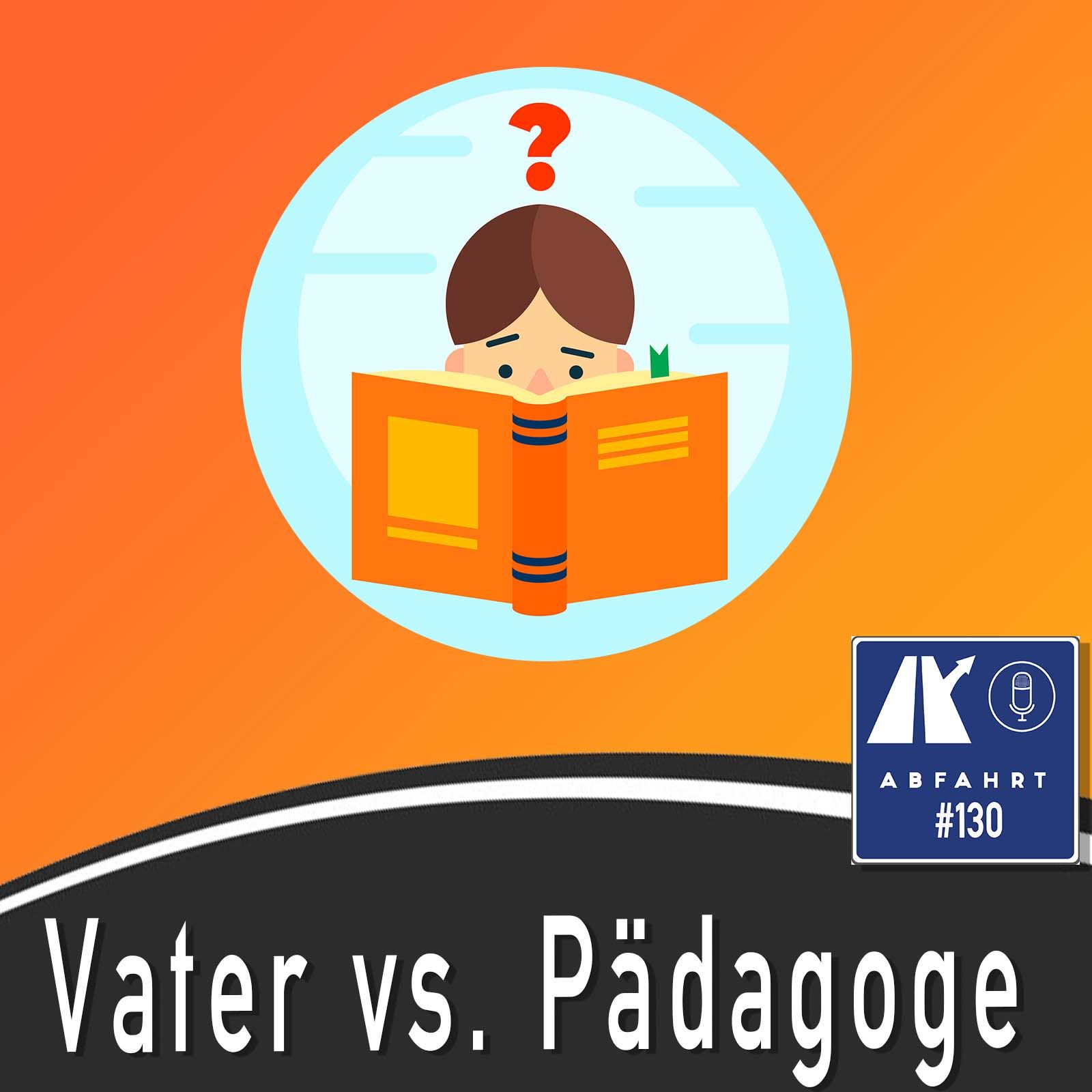 #130 - Vater vs. Pädagoge - Bildung auf dem Prüfstand