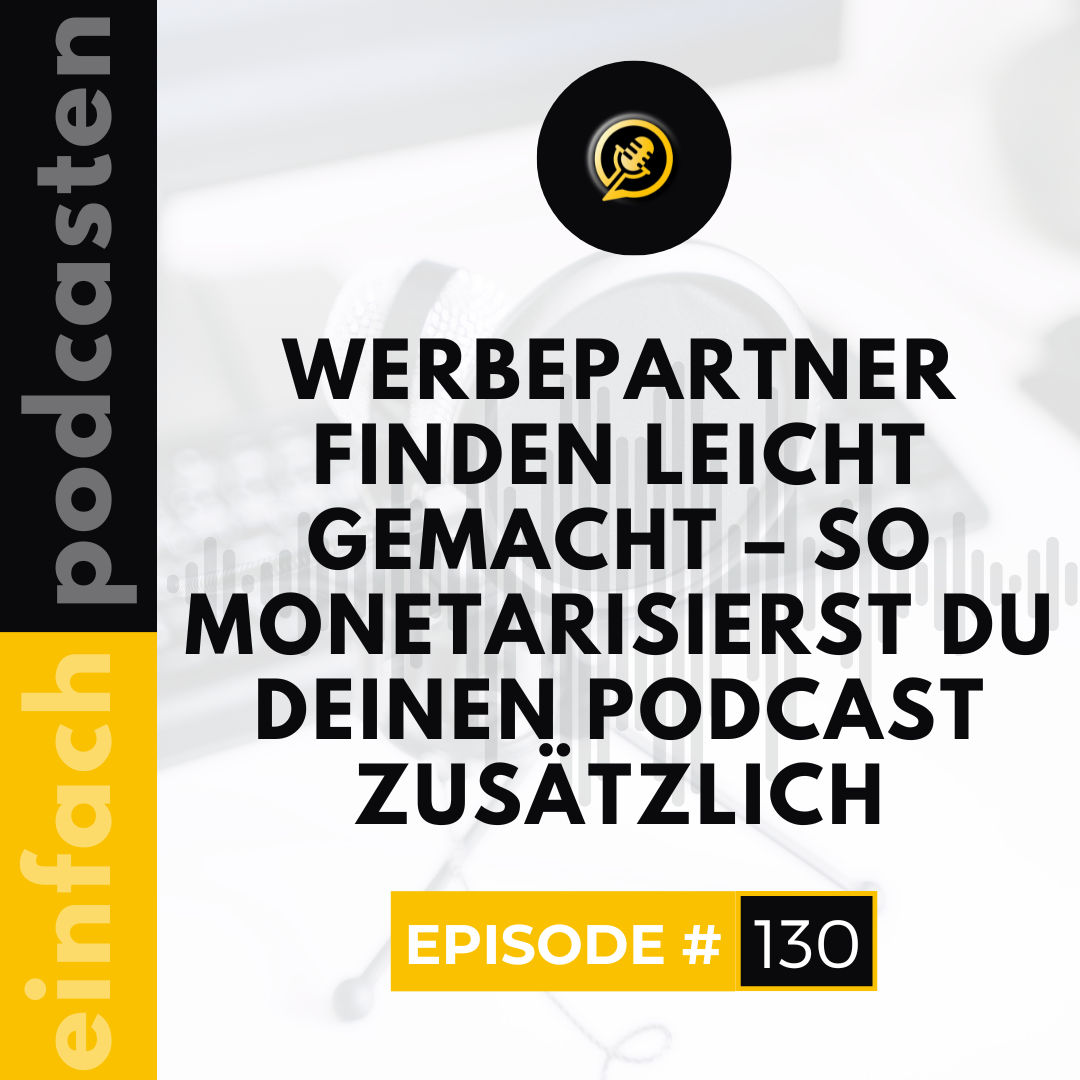 #130 - Werbepartner finden leicht gemacht – so monetarisierst du deinen Podcast zusätzlich