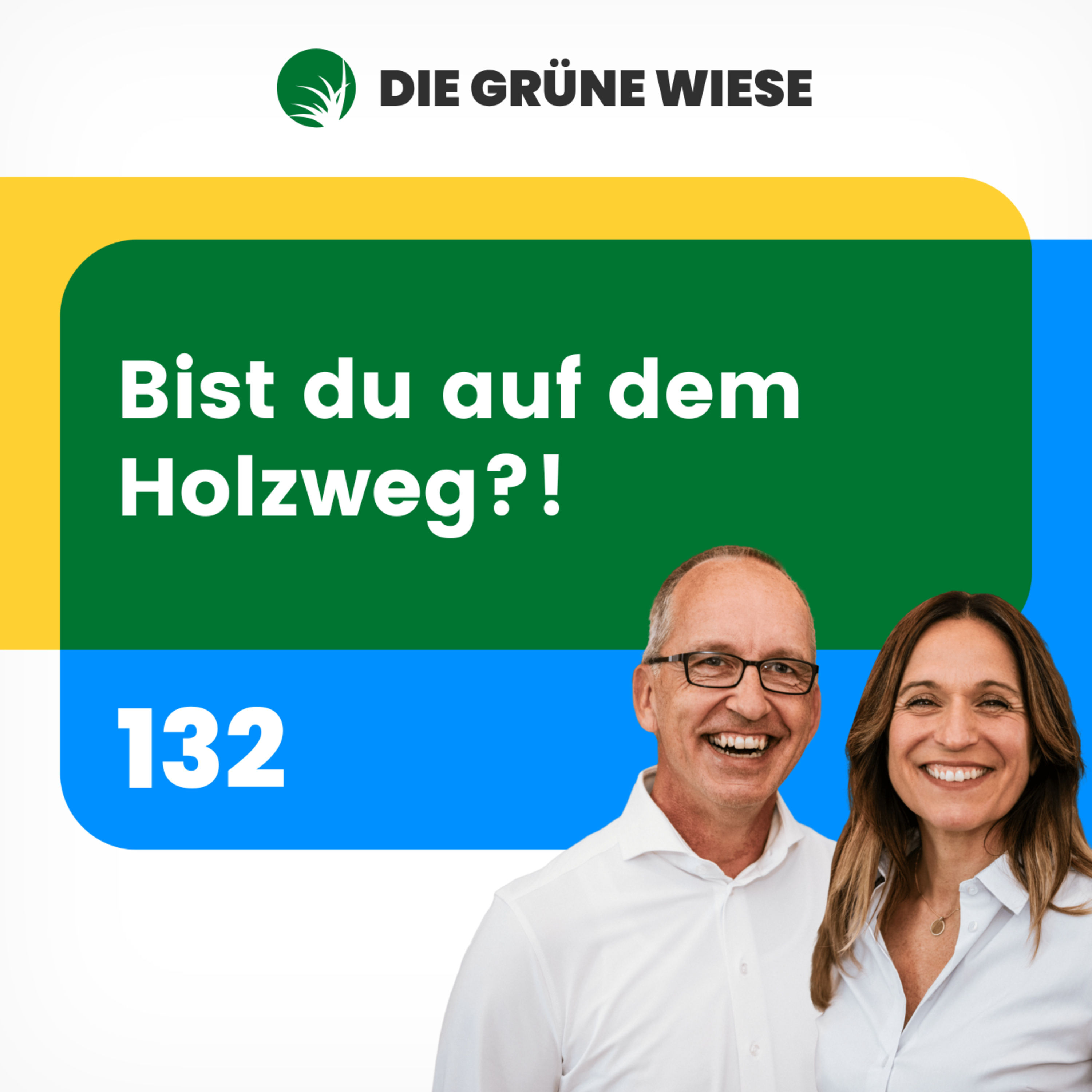 132 | Bist du auf dem Holzweg?!