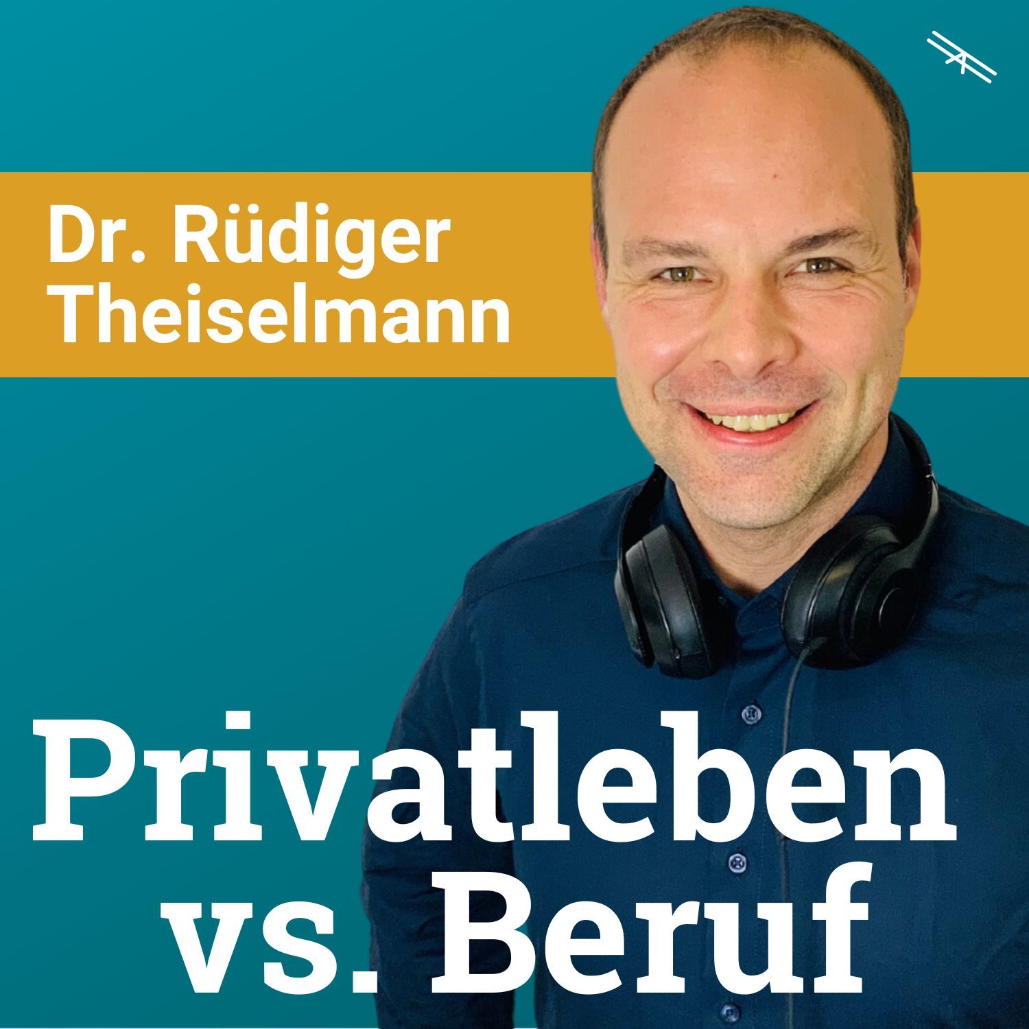#132 Wie bringt man Berufliches & Persönliches unter einen Hut? - mit Dr. Rüdiger Theiselmann