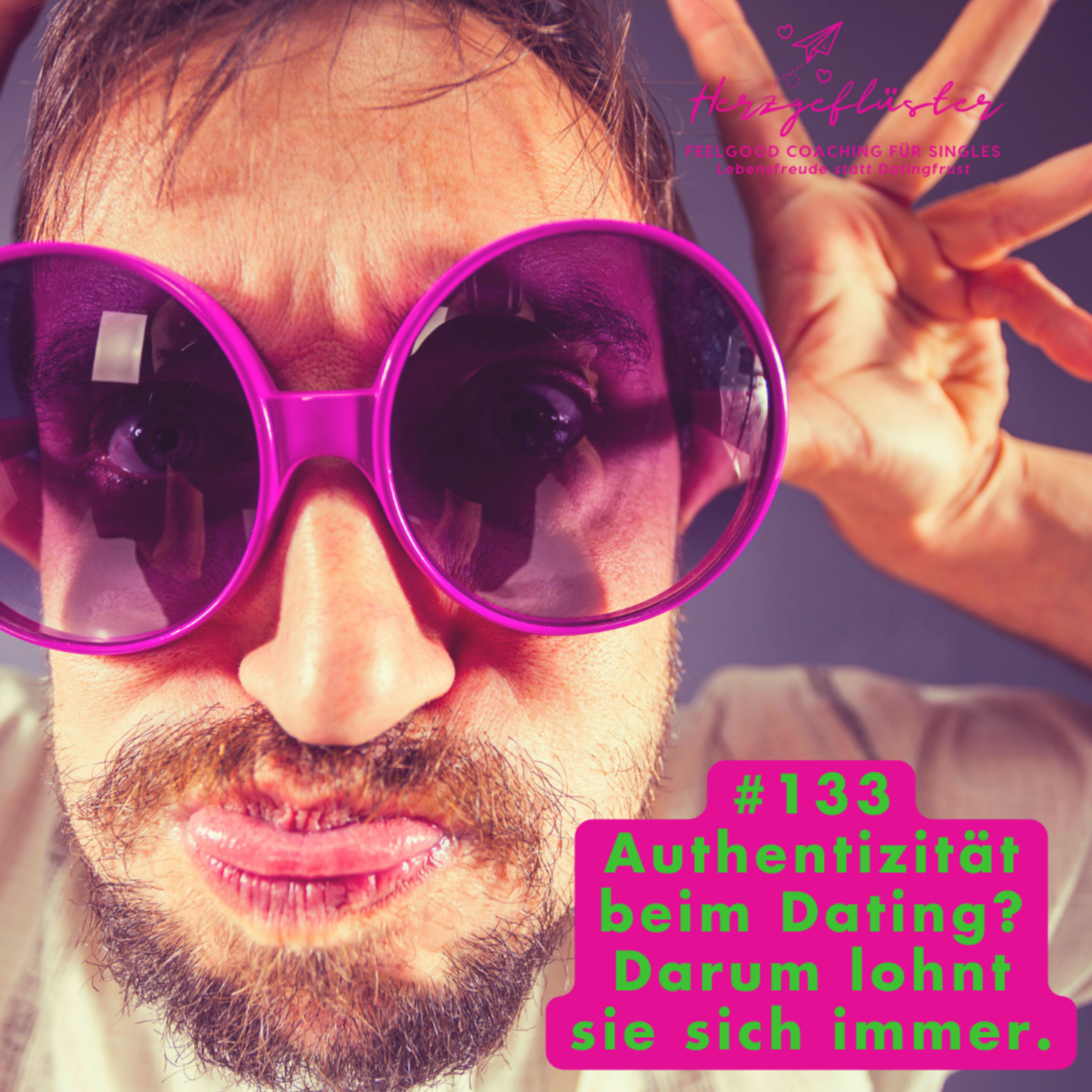 #133 Authentizität beim Dating? Darum lohnt es sich immer.