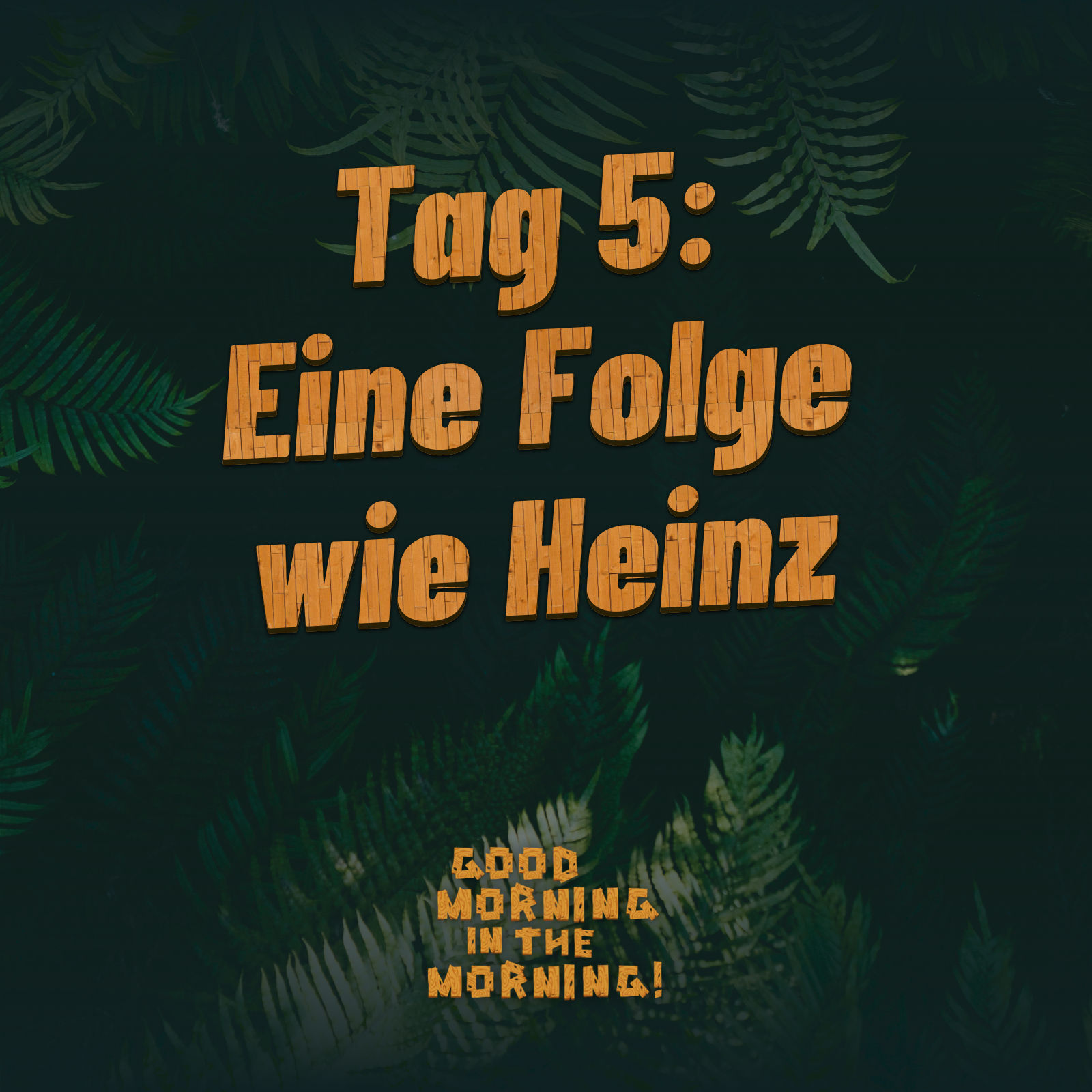 #134 – Tag 5: Eine Folge wie Heinz