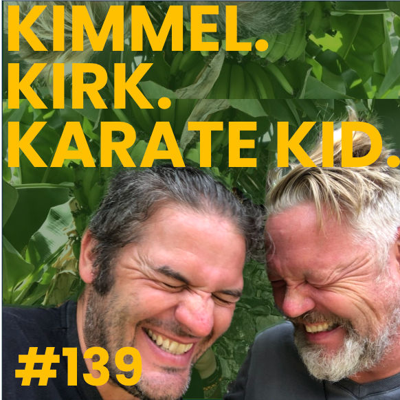 #139 Kimmel. Kirk. Karate Kid.