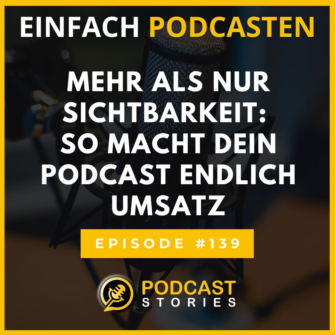 #139 - Mehr als nur Sichtbarkeit: So macht dein Podcast endlich Umsatz