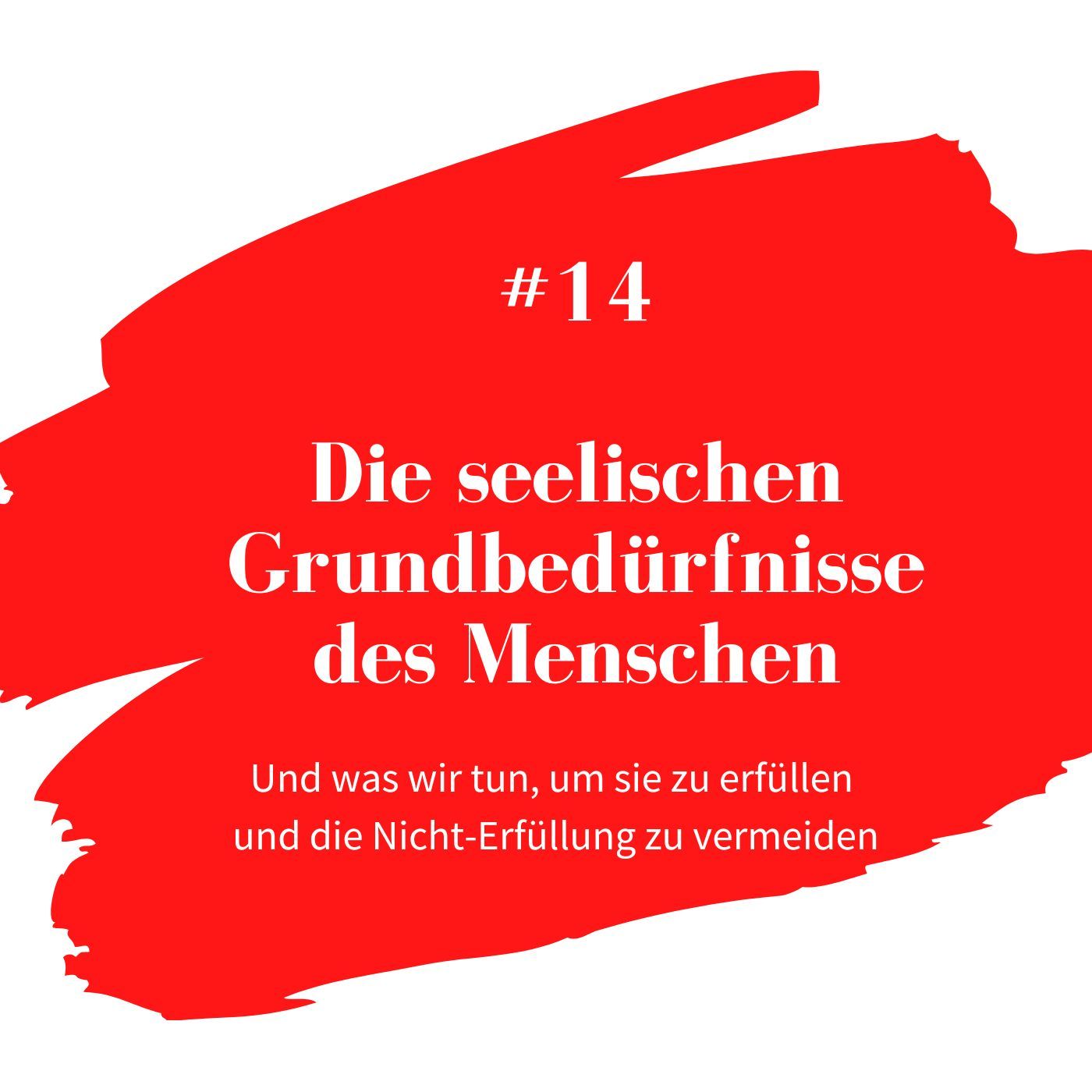 #14 Die seelischen Grundbedürfnisse des Menschen