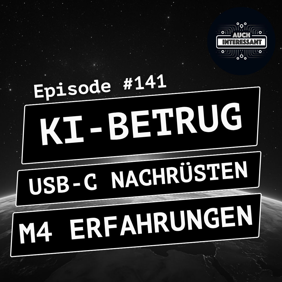 #141 KI-Betrug, USB-C nachrüsten, M4 Erfahrungen