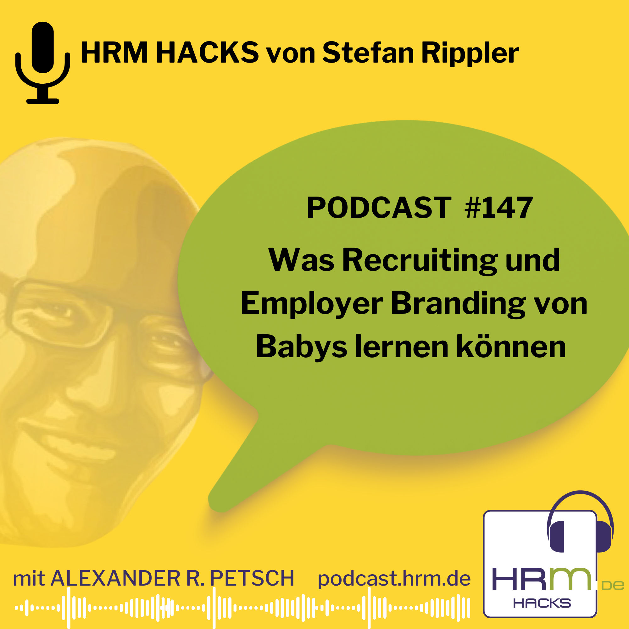 #147 Was Recruiting und Employer Branding von Babys lernen können mit Stefan Rippler