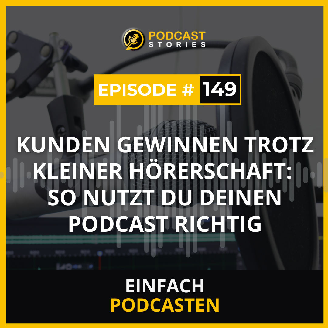 #149 - Kunden gewinnen trotz kleiner Hörerschaft: so nutzt du deinen Podcast richtig