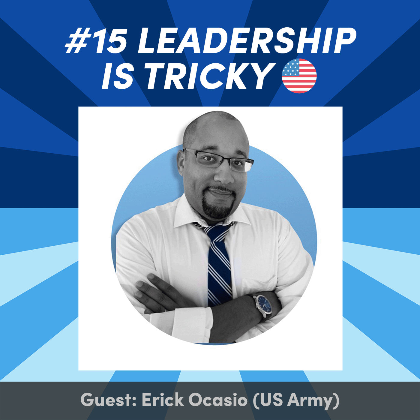 #15 Leadership is tricky with Erick Ocasio (US Army) 🇺🇸