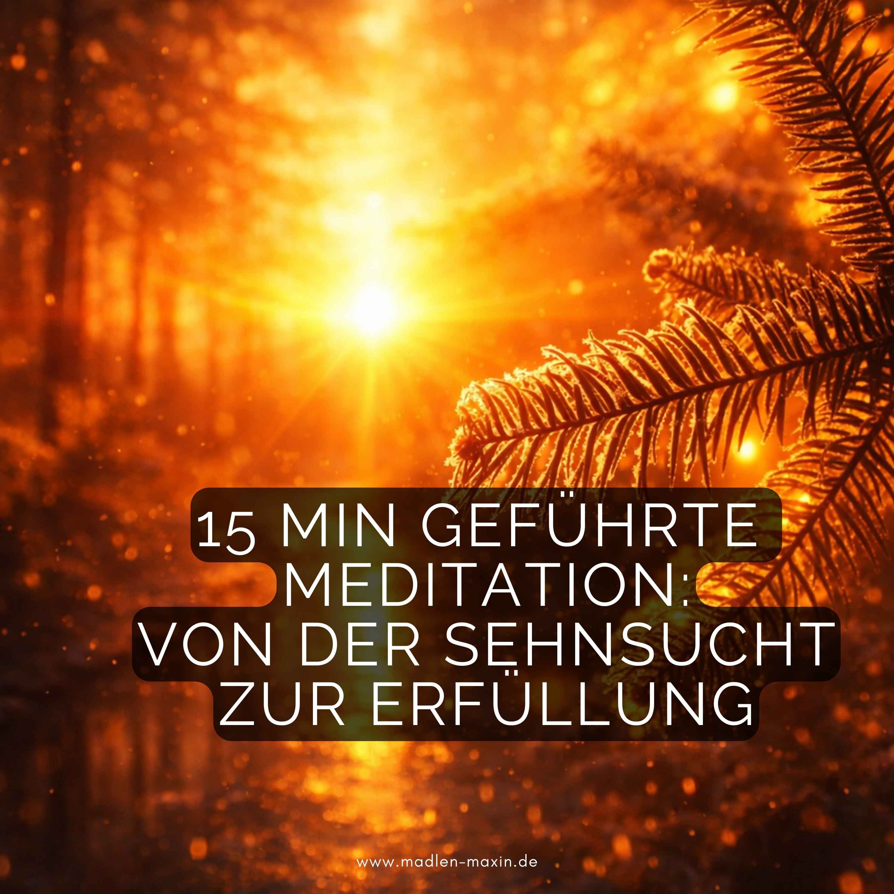 15-Min geführte Meditation: Von der Sehnsucht zur Erfüllung – Die Aufgaben annehmen, die dich heilen