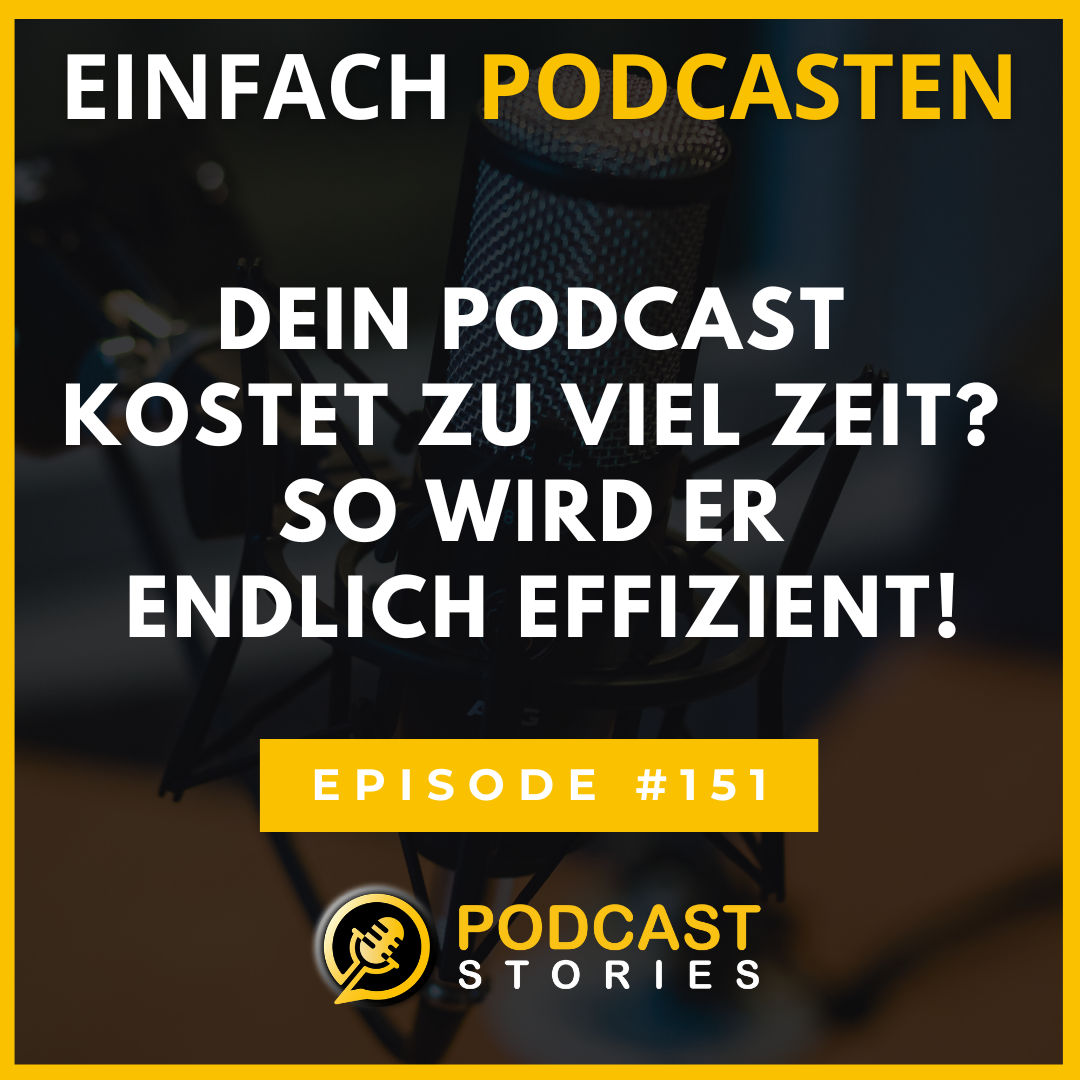 #151 - Dein Podcast kostet zu viel Zeit? So wird er endlich effizient!