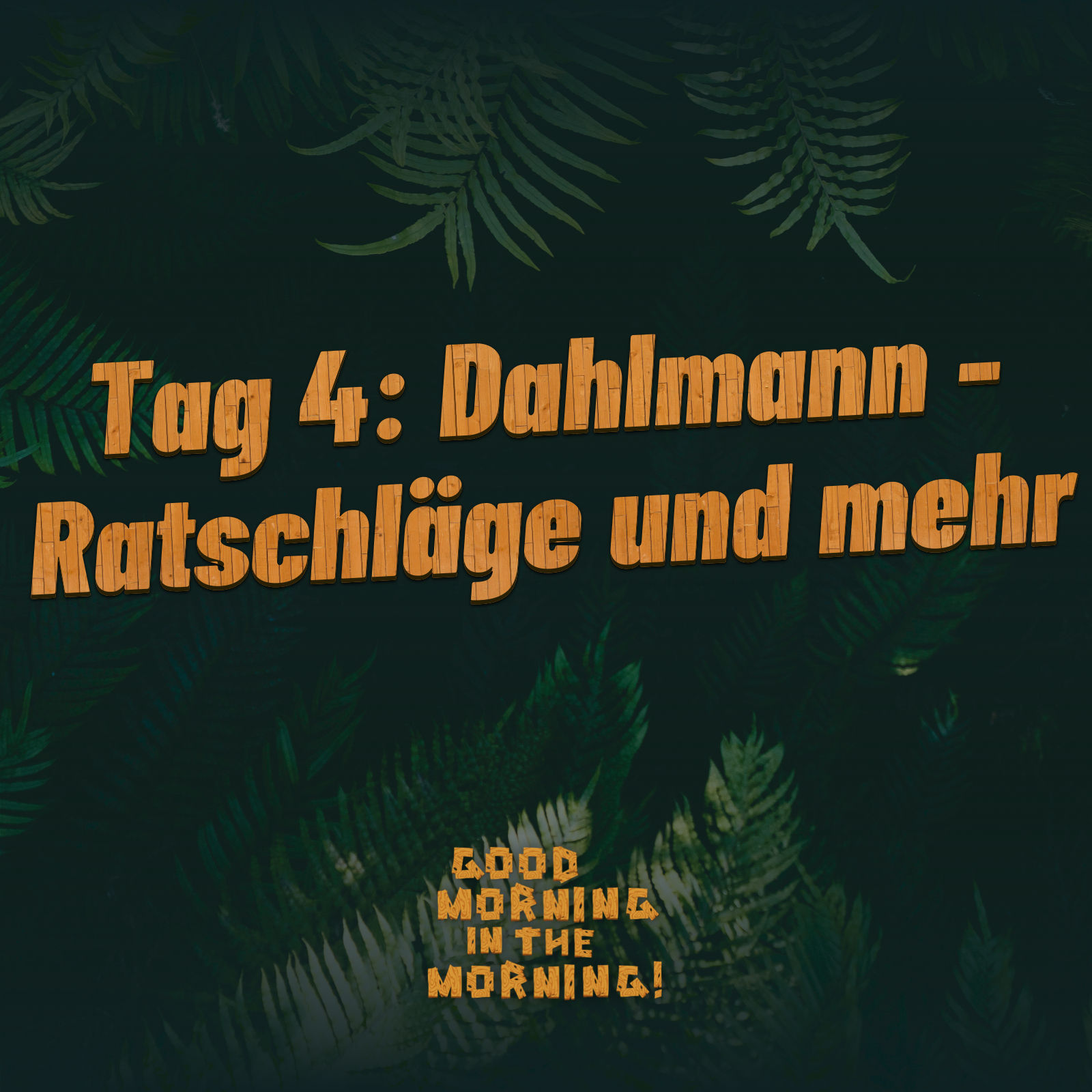 #151 – Tag 4: Dahlmann - Ratschläge und mehr