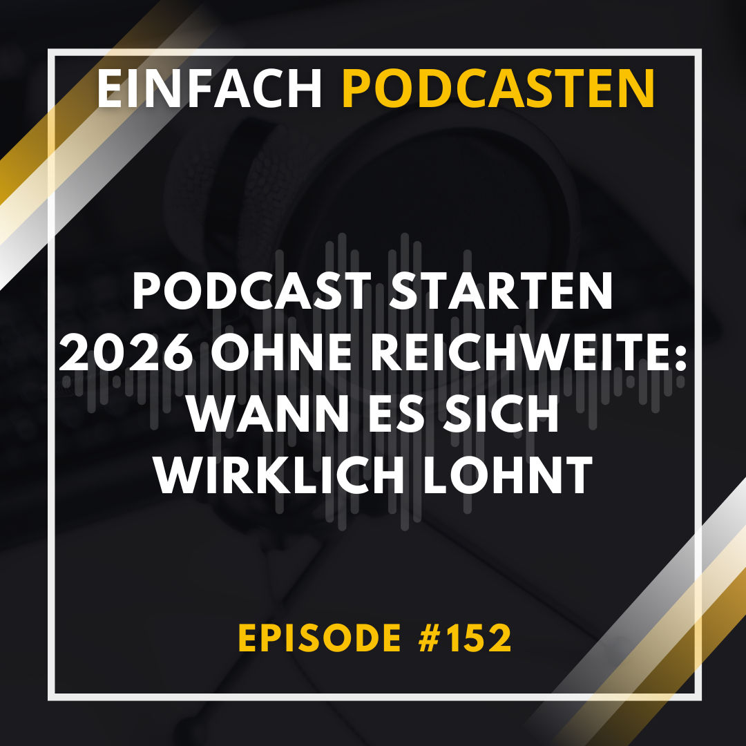 #152 - Podcast starten 2026 ohne Reichweite: Wann es sich wirklich lohnt