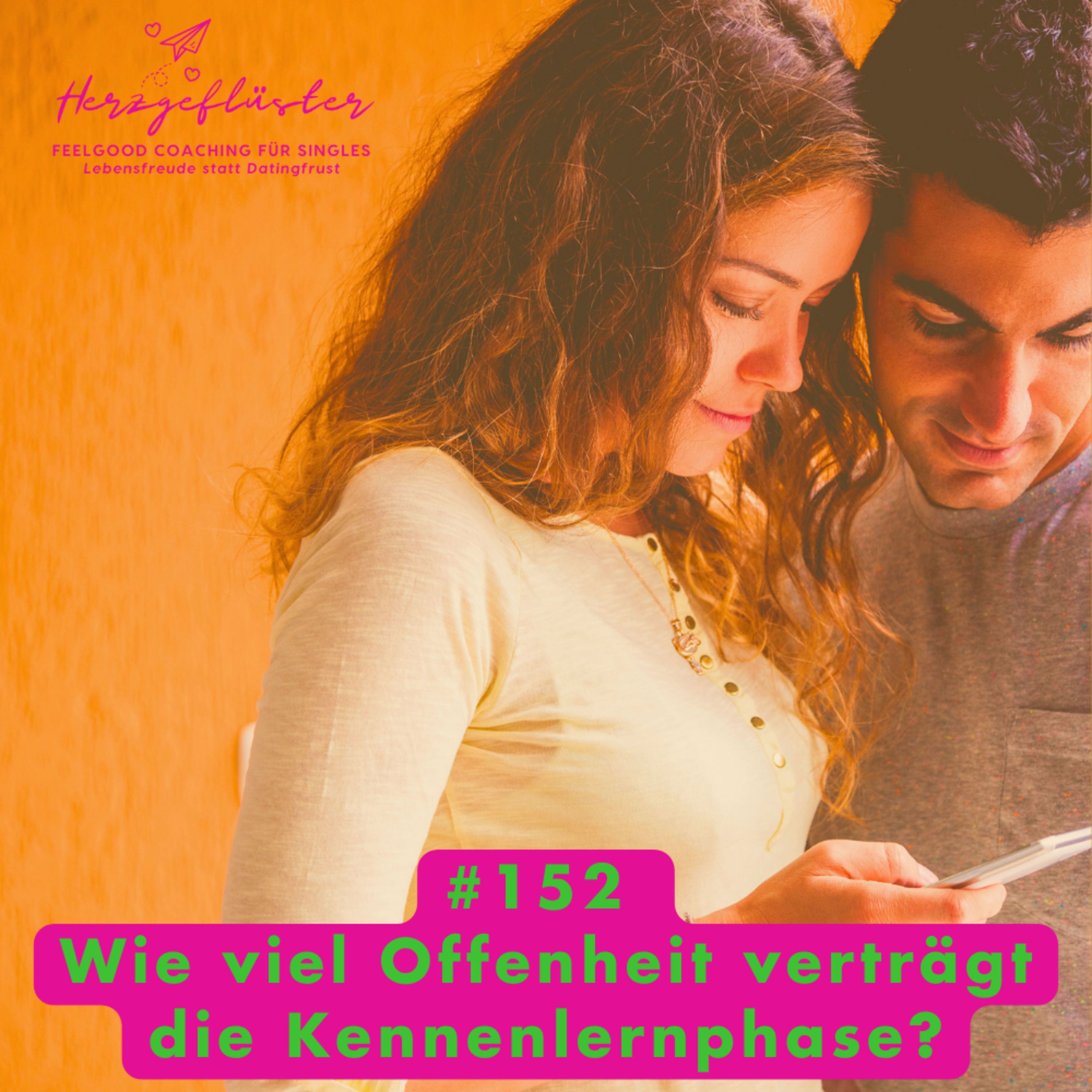 #152 Wie viel Offenheit verträgt die Kennenlernphase?
