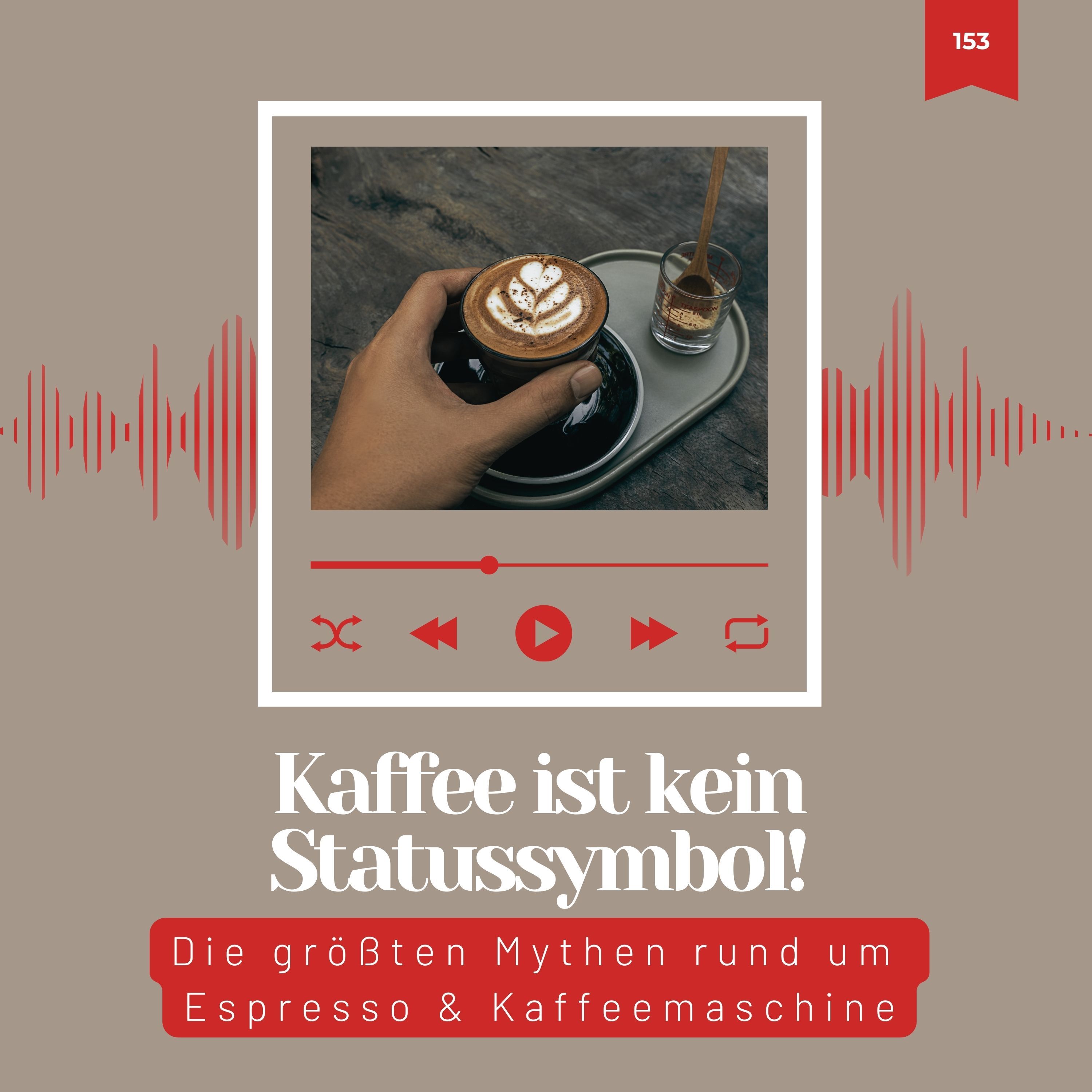153: Kaffee ist kein Statussymbol – Die größten Mythen rund um Espresso & Kaffeemaschinen