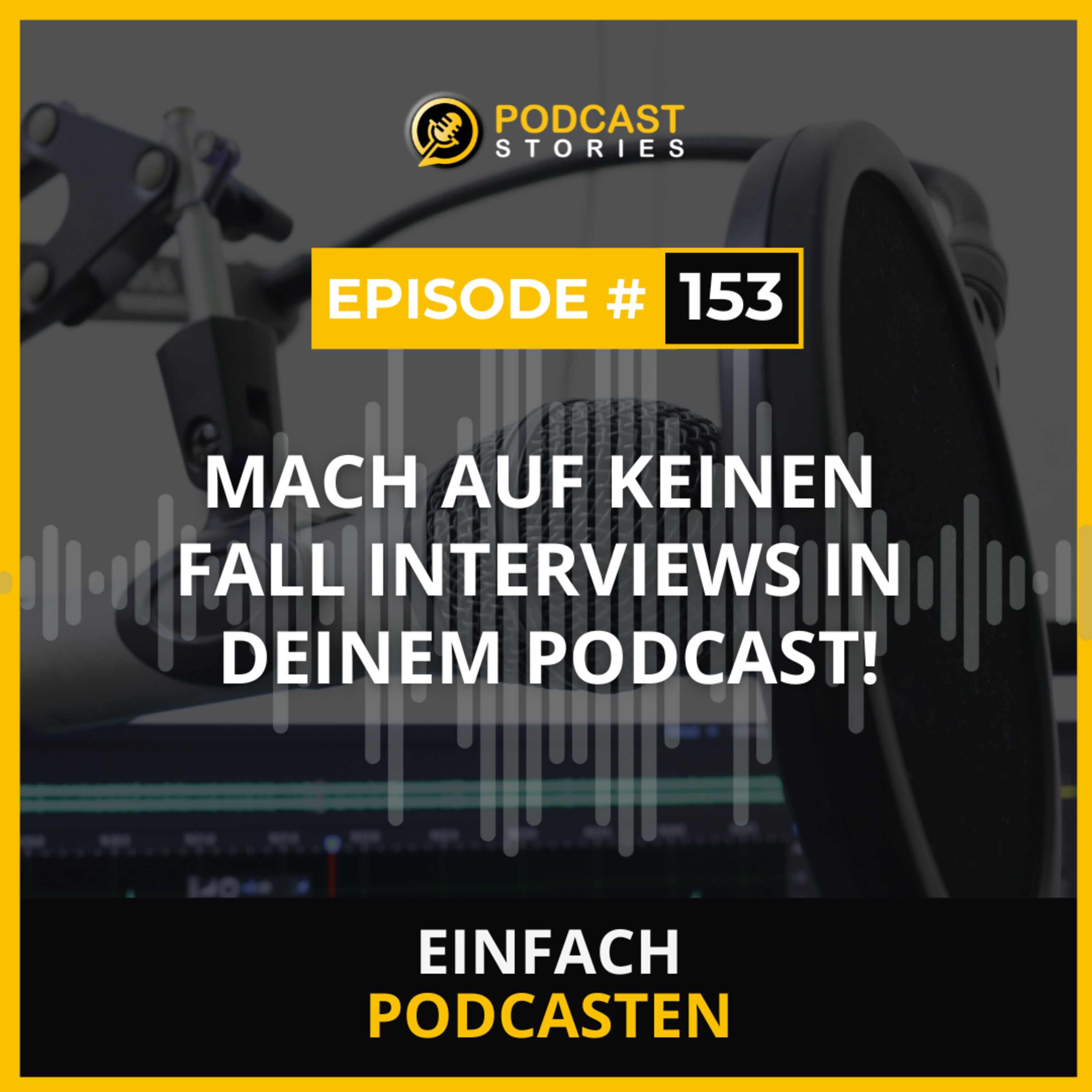 #153 - Mach auf keinen Fall Interviews in deinem Podcast!