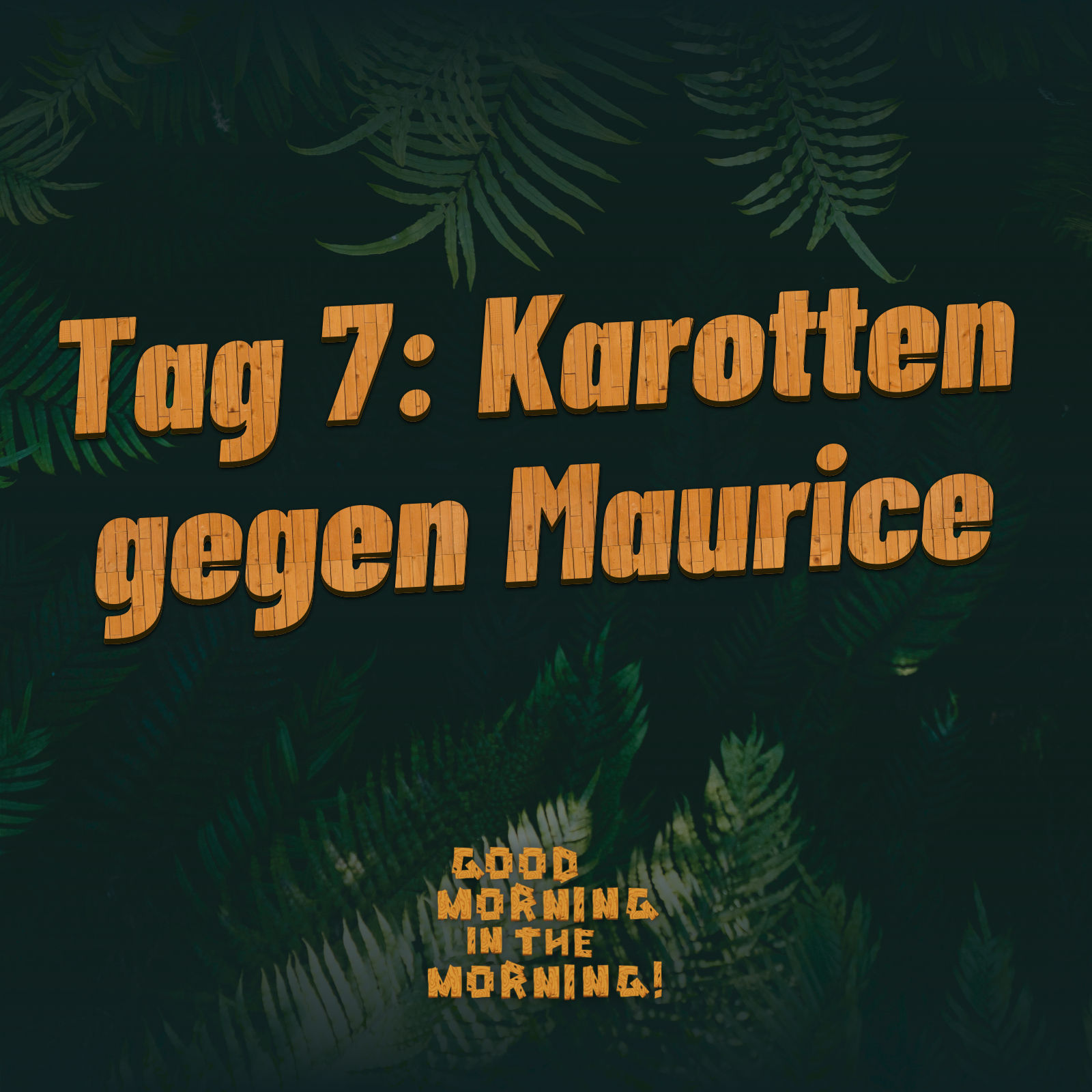#154 – Tag 7: Karotten gegen Maurice