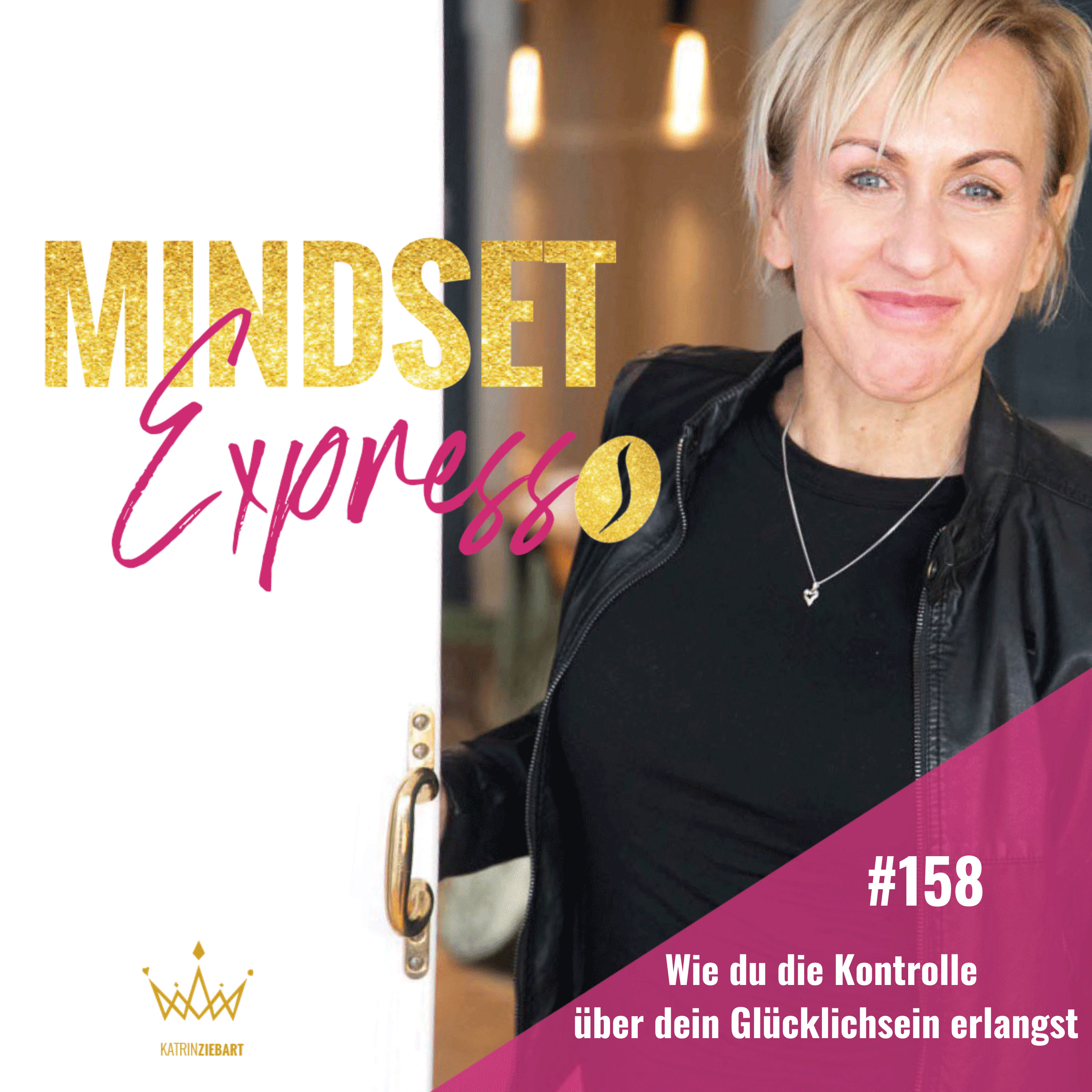 #158 - Wie du die Kontrolle über dein Glücklichsein erlangst