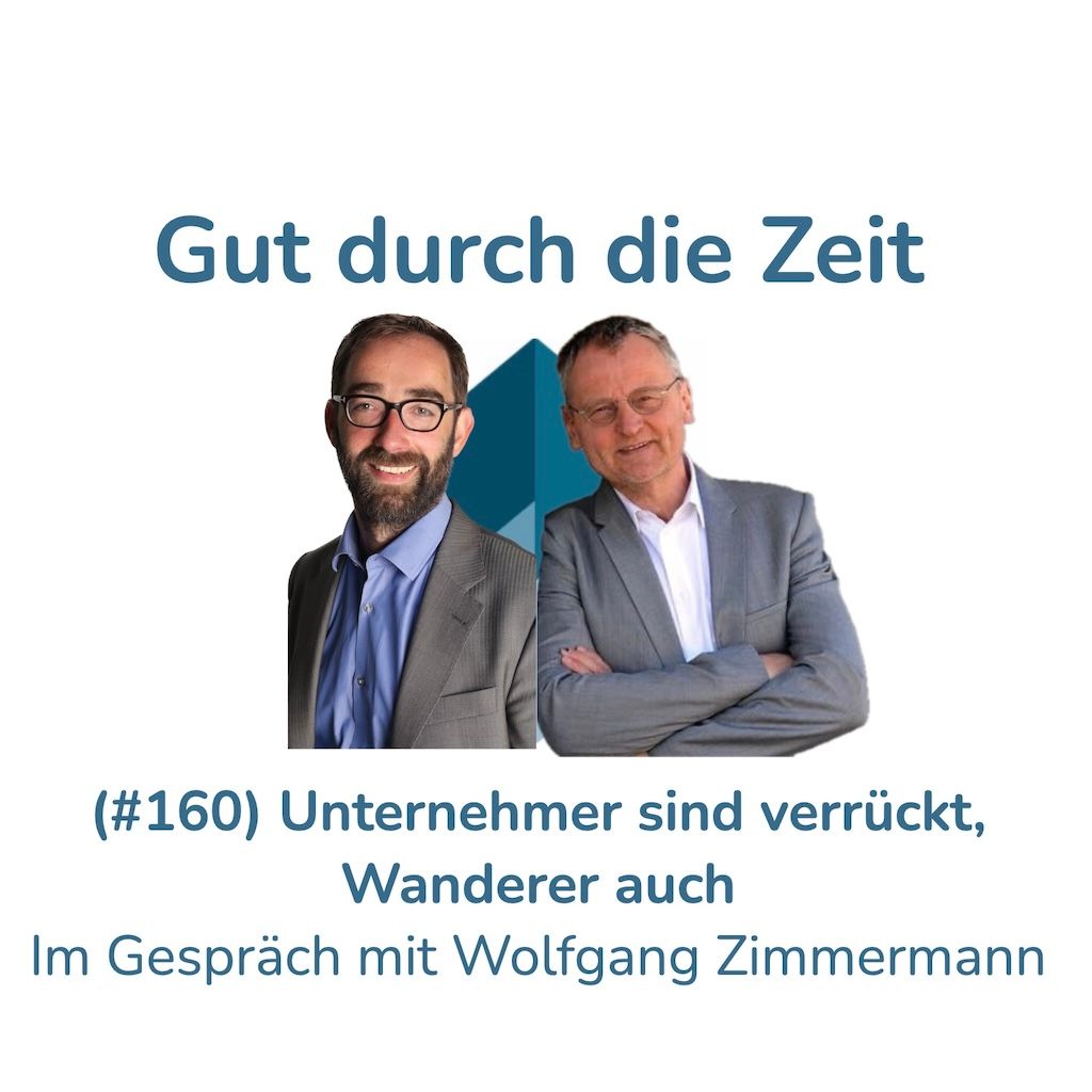 #160 - Unternehmer sind verrückt, Wanderer auch. Im Gespräch mit Wolfgang Zimmermann