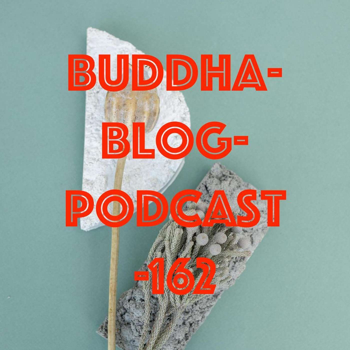 162-Aufgeben-Buddha-Blog-Podcast-Buddhismus im Alltag