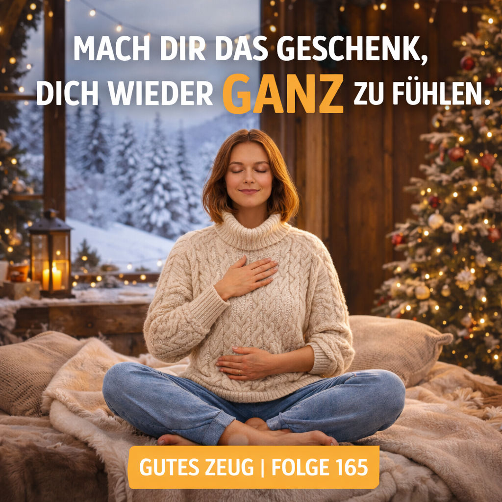#165 Innere Sammlung. Mach dir das Geschenk, dich wieder GANZ zu fühlen.