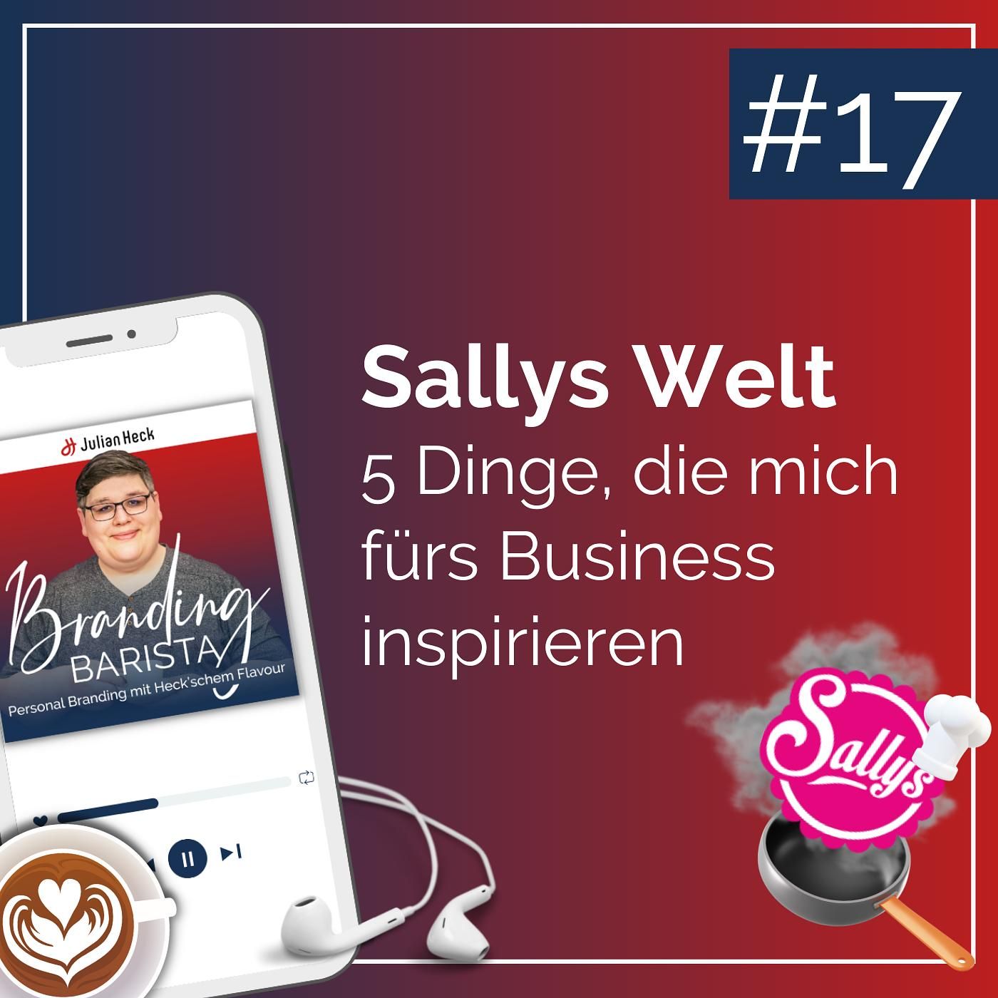 #17 - Sallys Welt: 5 Dinge, die mich fürs Business inspirieren