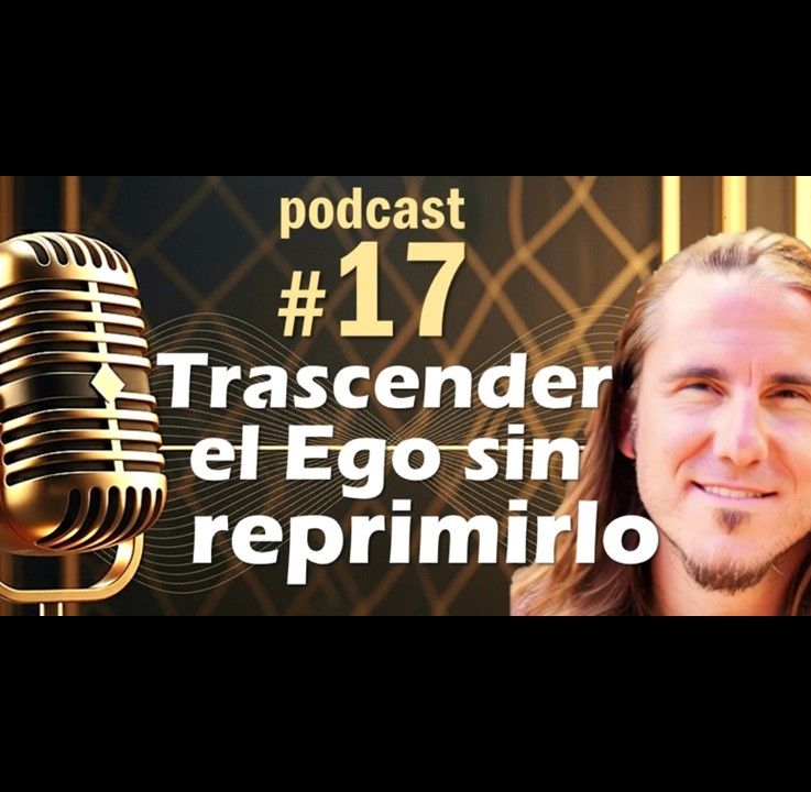 🎙️#17 Trascender el ego sin reprimirlo - MARIANO MENÉNDEZ PODCAST