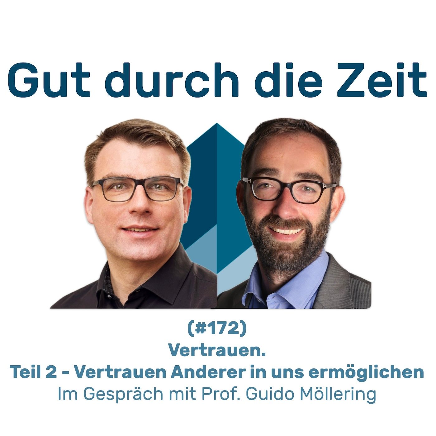 #172 - Vertrauen. Teil 2 - Vertrauen Anderer in uns ermöglichen. Im Gespräch mit Prof. Guido Möllering