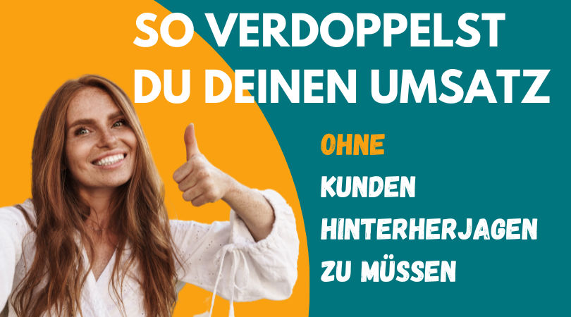 #176 So verdoppelst du deinen Umsatz ohne ständig auf Kundenjagt gehen zu müssen