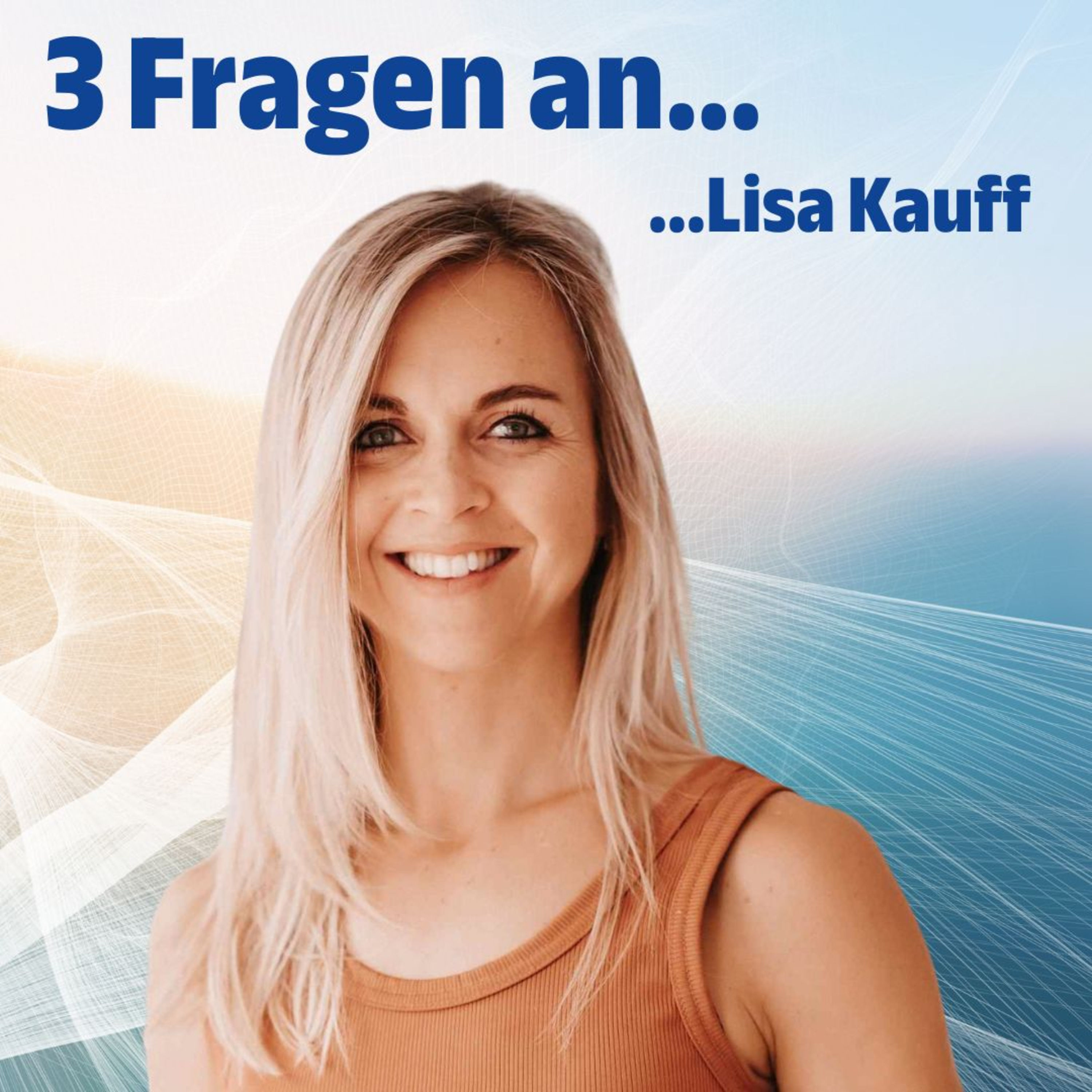 #18 Drei Fragen an Lisa Kauff: "Es ist wichtig, sich selbst an erste Stelle zu setzen"