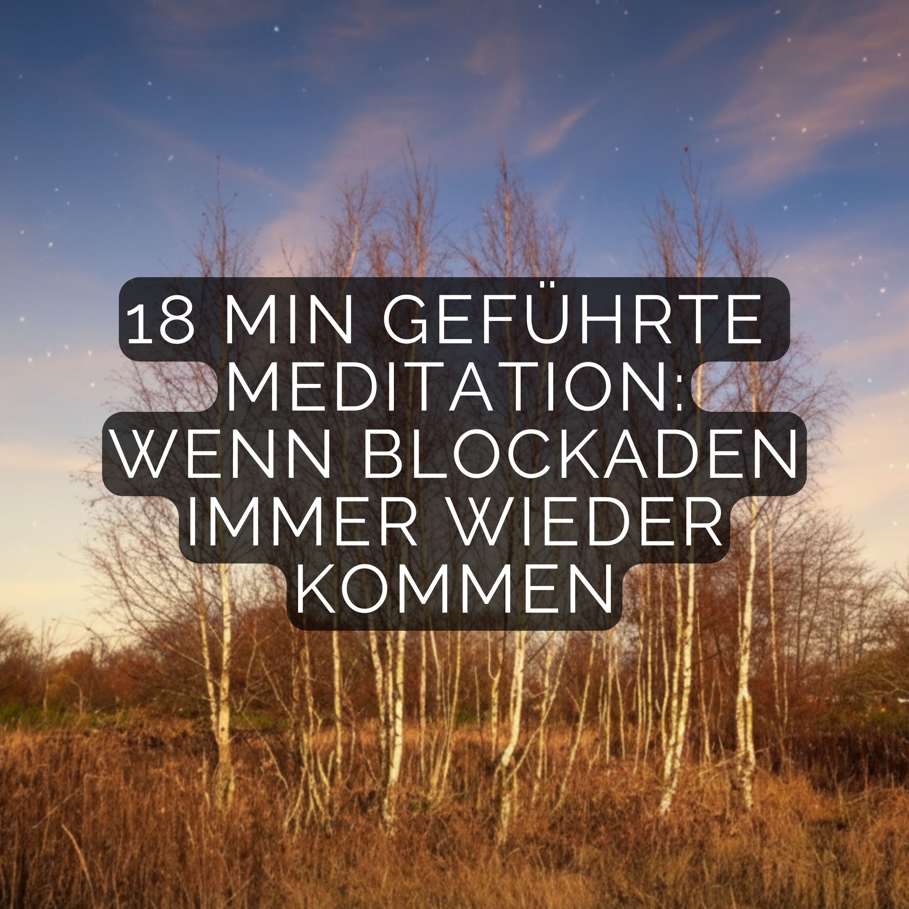 18-Min Meditation: Wenn Blockaden immer wiederkommen