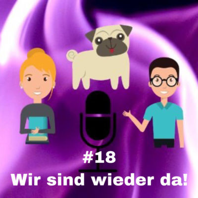 #18 - Wir sind wieder da!