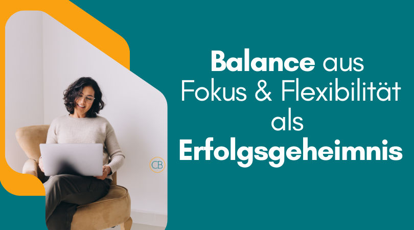 #180 Balance aus Fokus & Flexibilität als Erfolgsgeheimnis