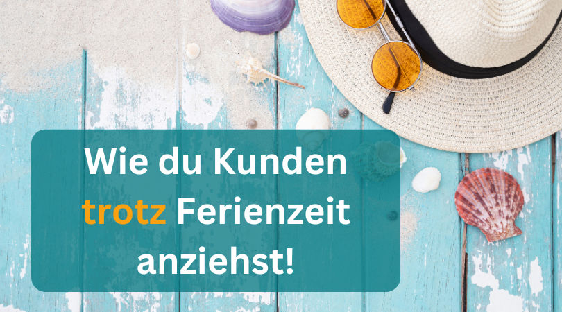 #189 Sommerflaute adé: Wie du Kunden trotz Ferienzeit anziehst