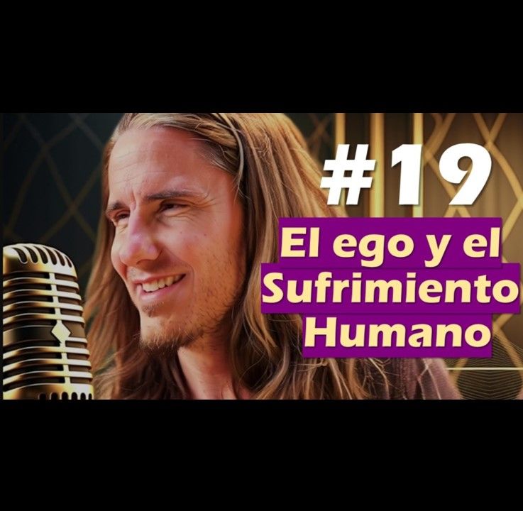 🎙️#19 El Ego y el Sufrimiento Humano - MARIANO MENÉNDEZ PODCAST