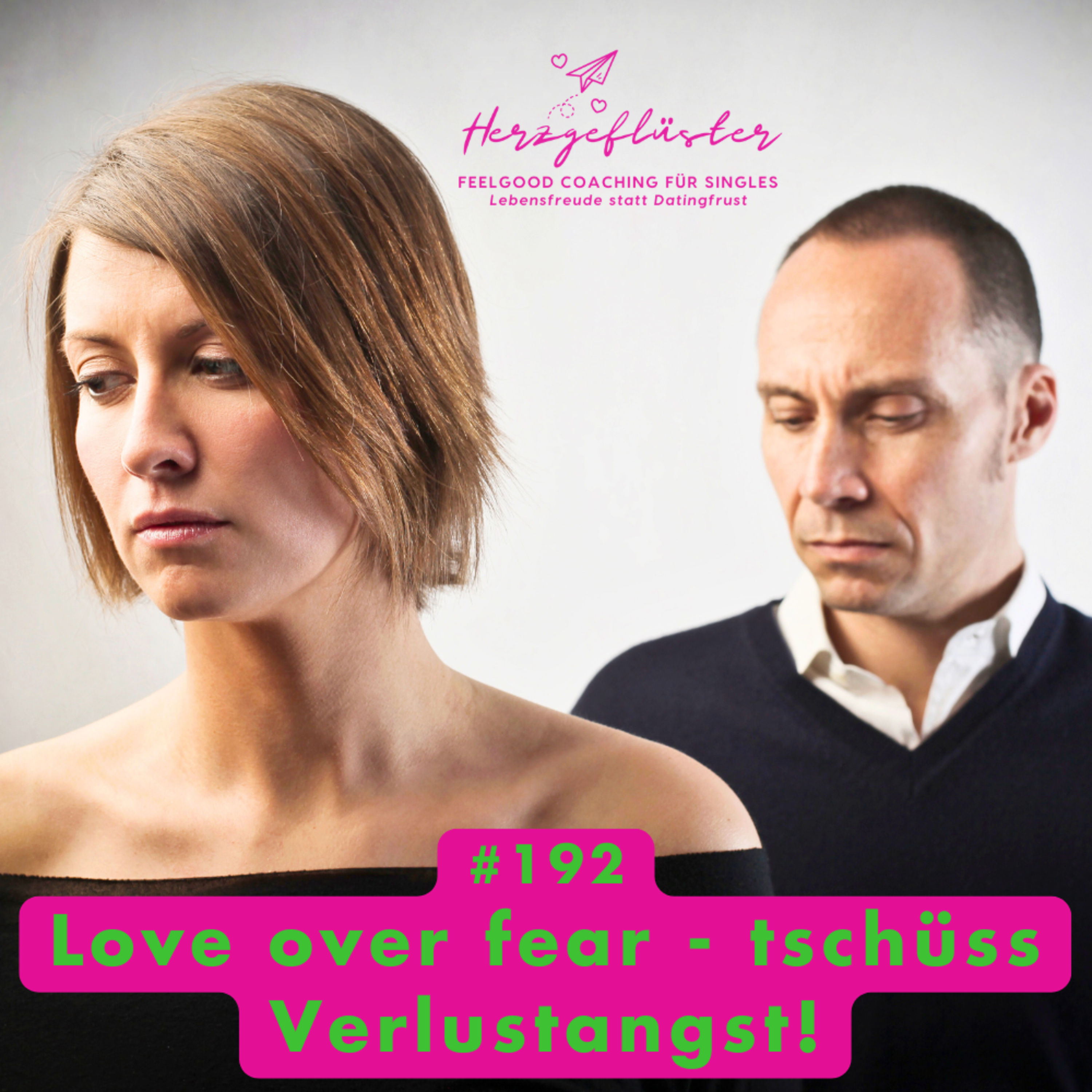 #192 Love over fear - tschüss Verlustangst!