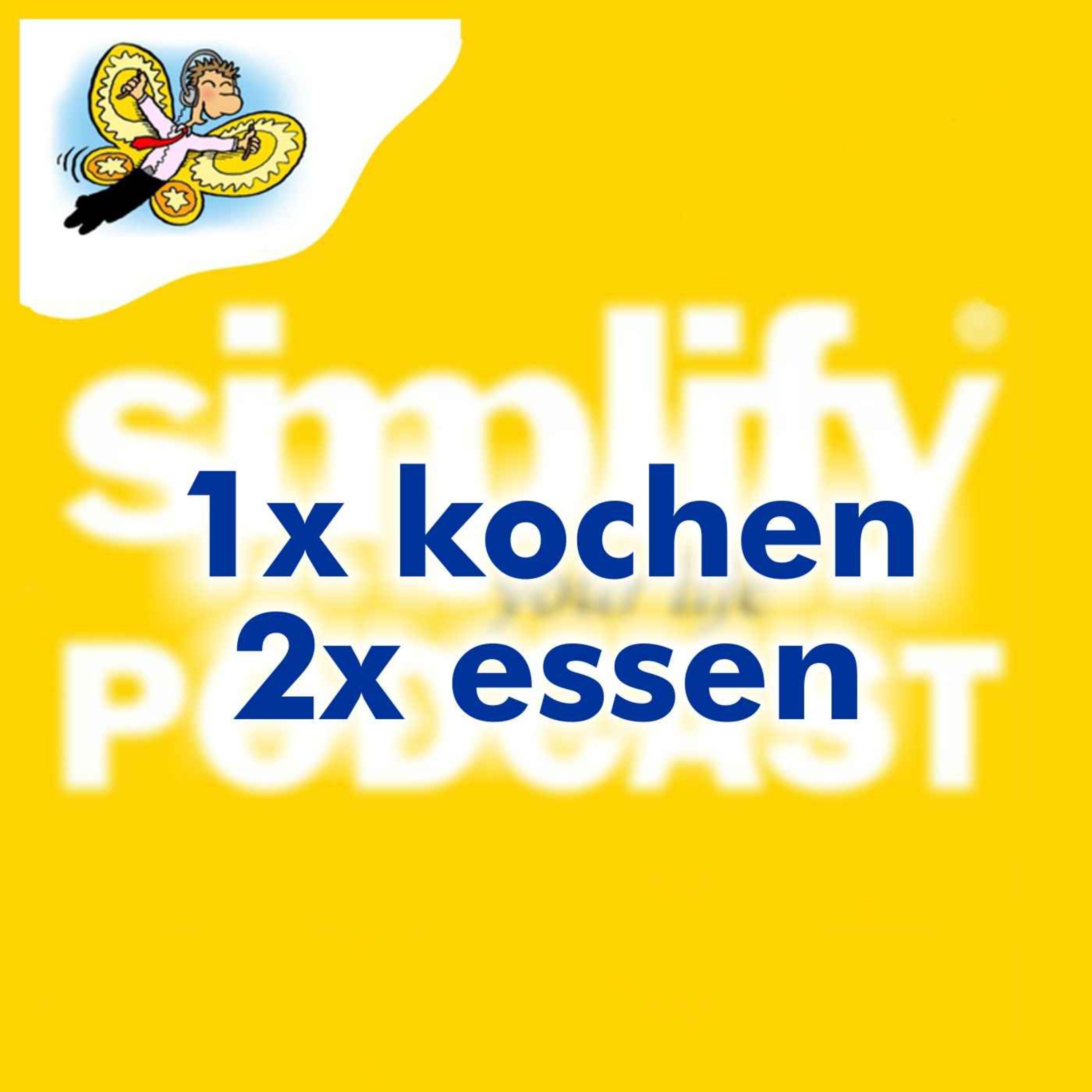 1x kochen - 2x essen