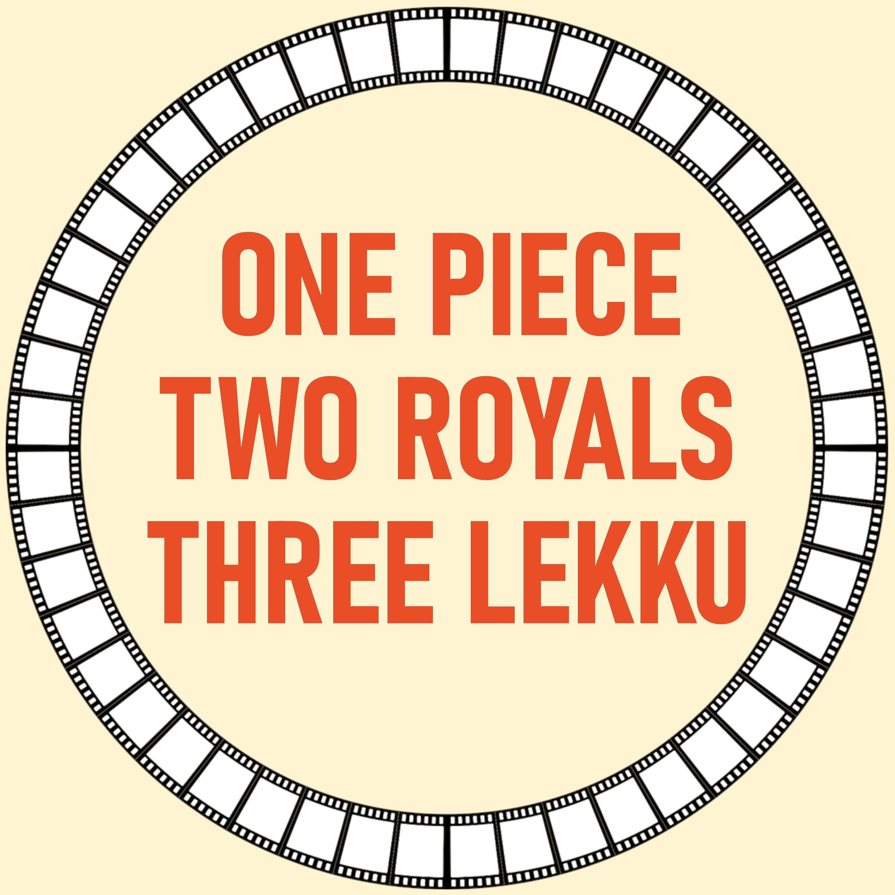 [20] One Piece, Two Royals & Three Lekku