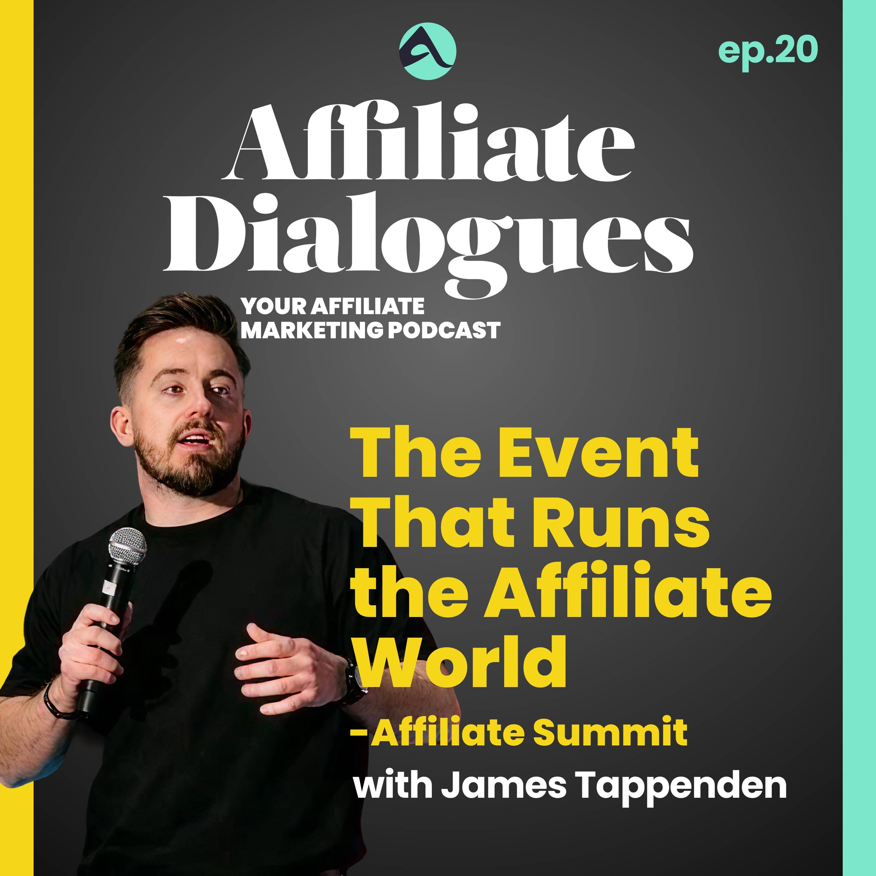 20 - The Event That Runs the Affiliate World: Affiliate Summit with James Tappenden
