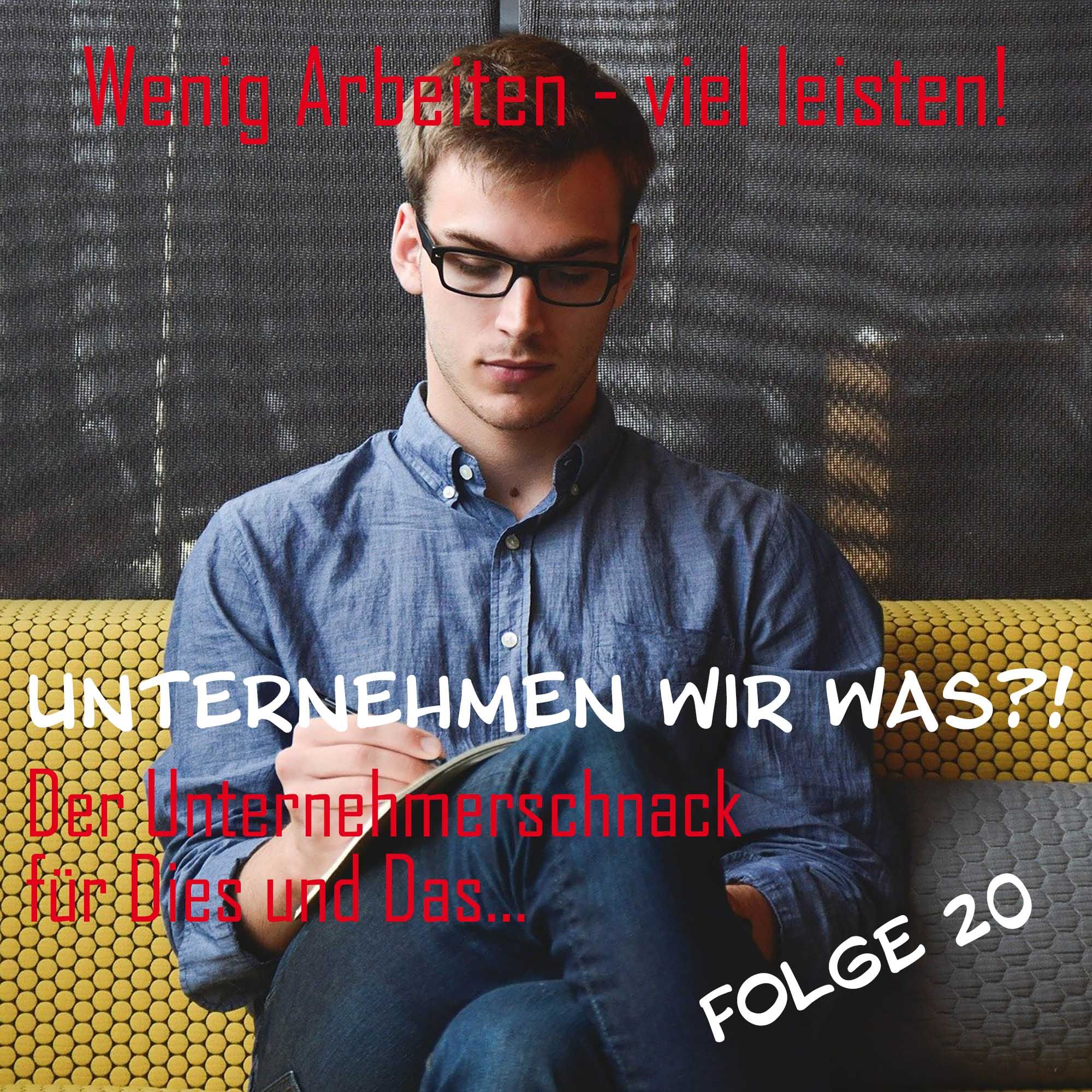 #20 Wenig arbeiten, viel leisten