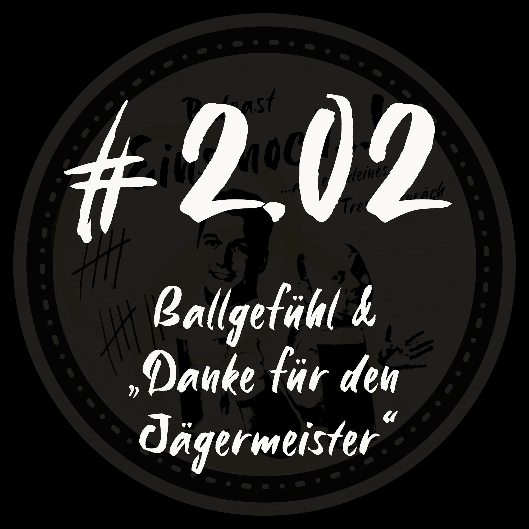 #2.02 - Ballgefühl & "Danke für den Jägermeister"