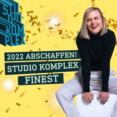 2022 abschaffen! STUDIO KOMPLEX' finest