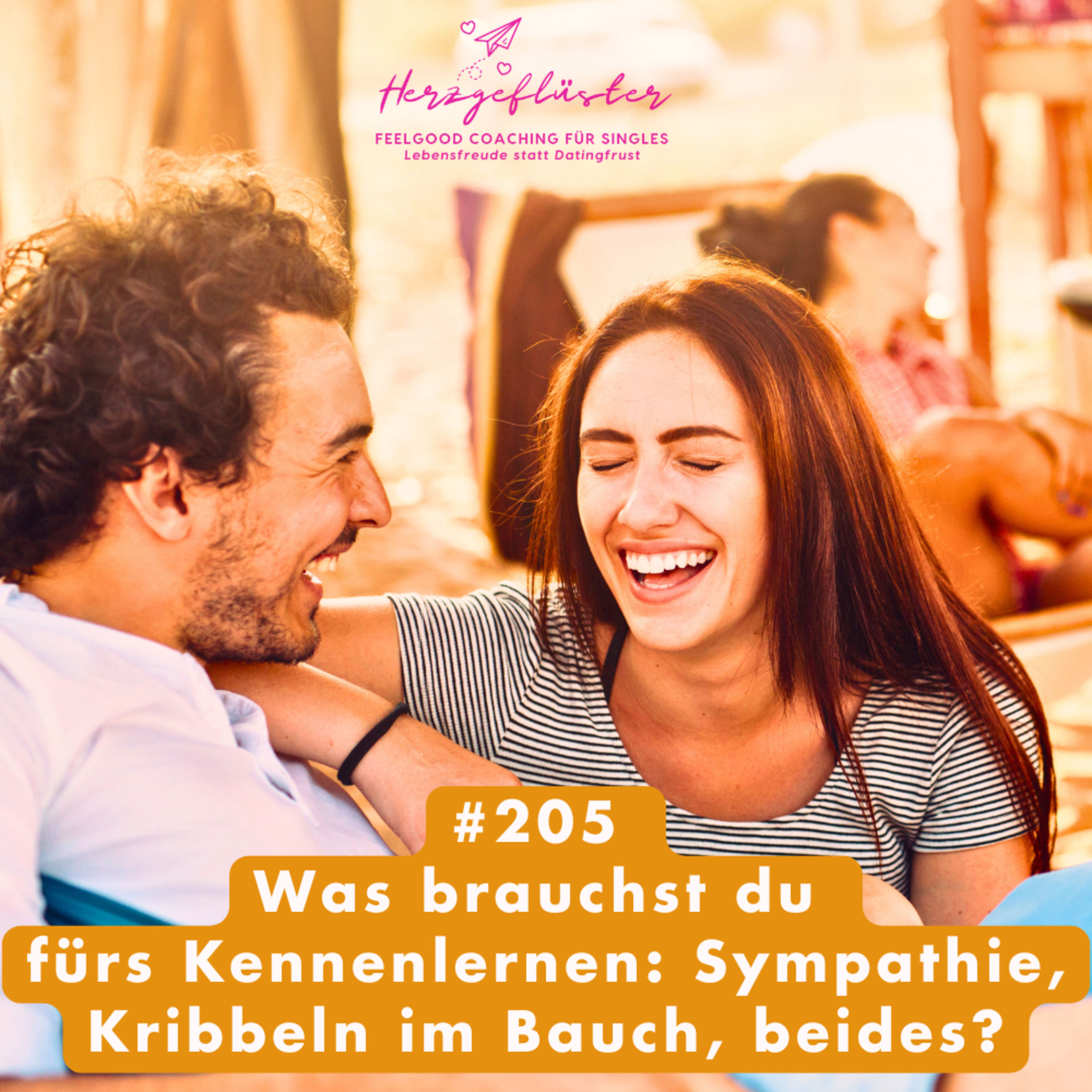 #203 Was brauchst du fürs Kennenlernen: Sympathie oder Kribbeln im Bauch?