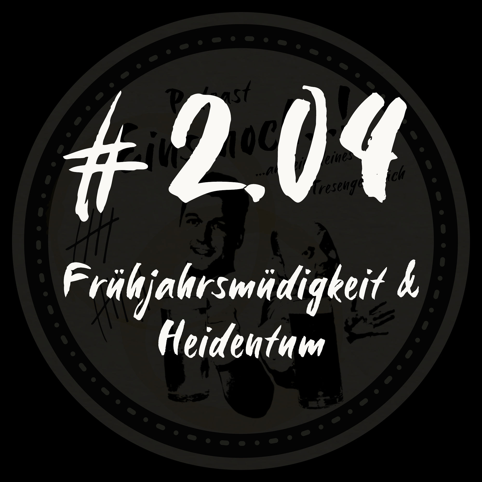 #2.04 - Frühjahrsmüdigkeit & Heidentum