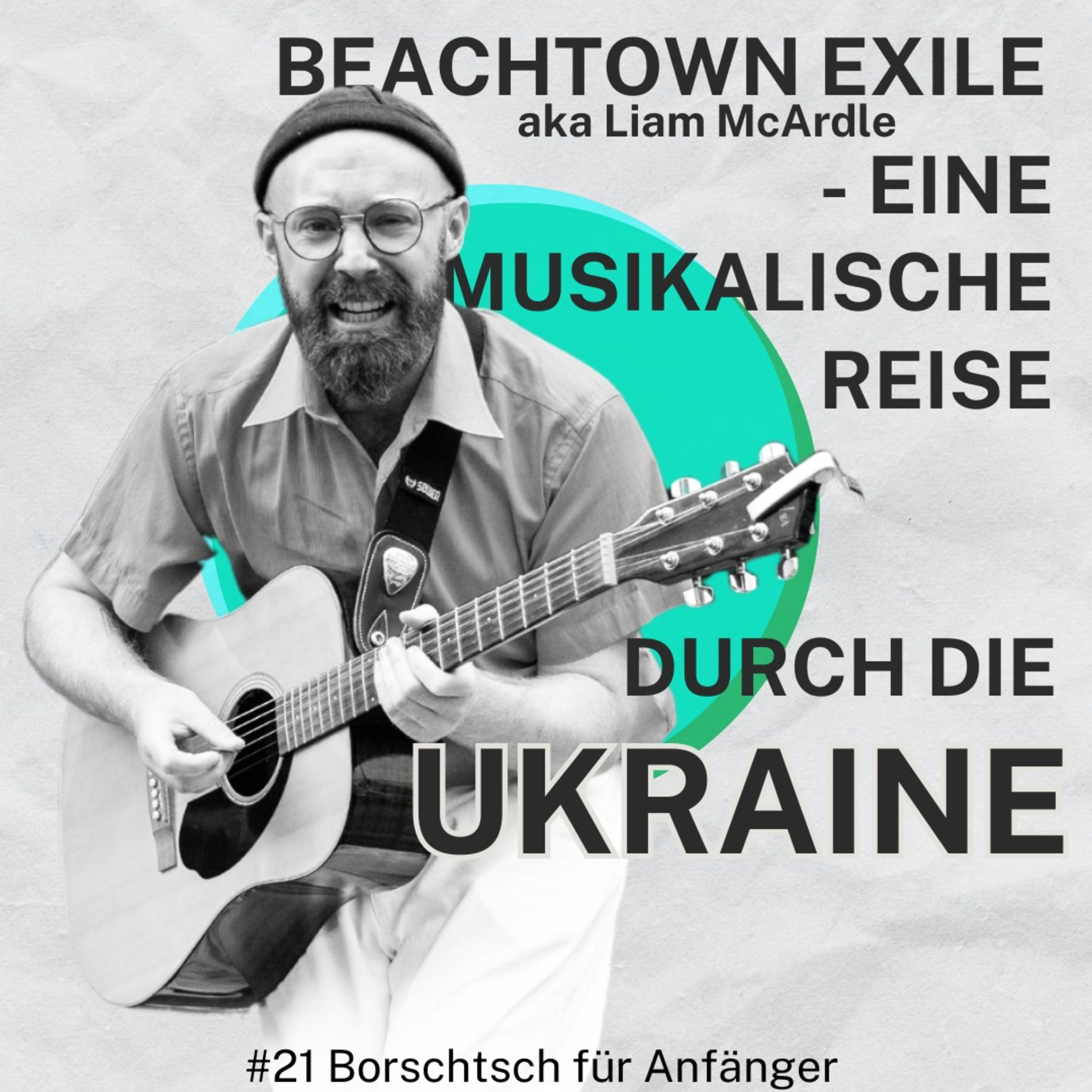 #21 Beachtown Exile aka Liam McArdle - Ein musikalischer Reisebericht durch die Ukraine