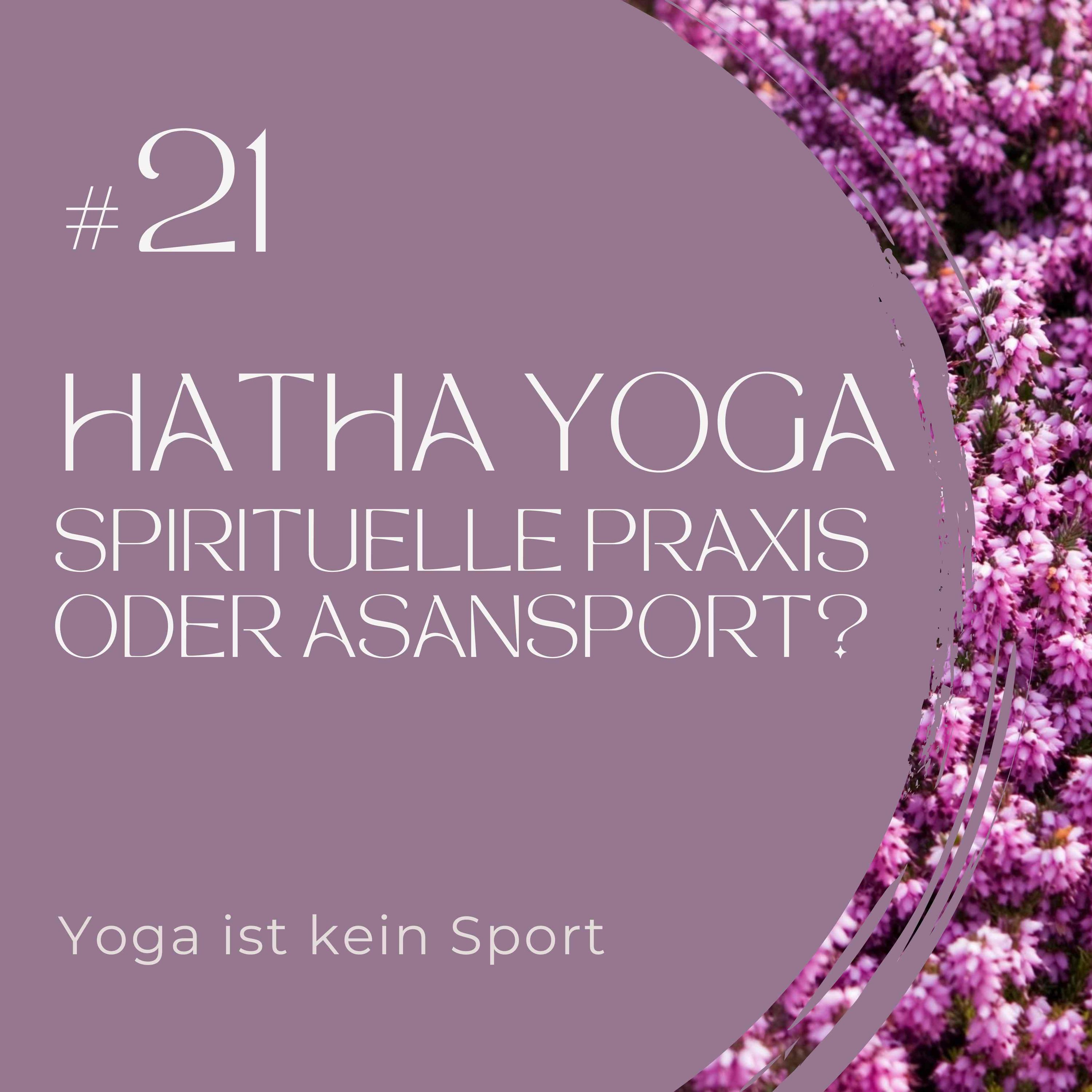 #21 Hatha Yoga: Spirituelle Praxis oder Asanasport?